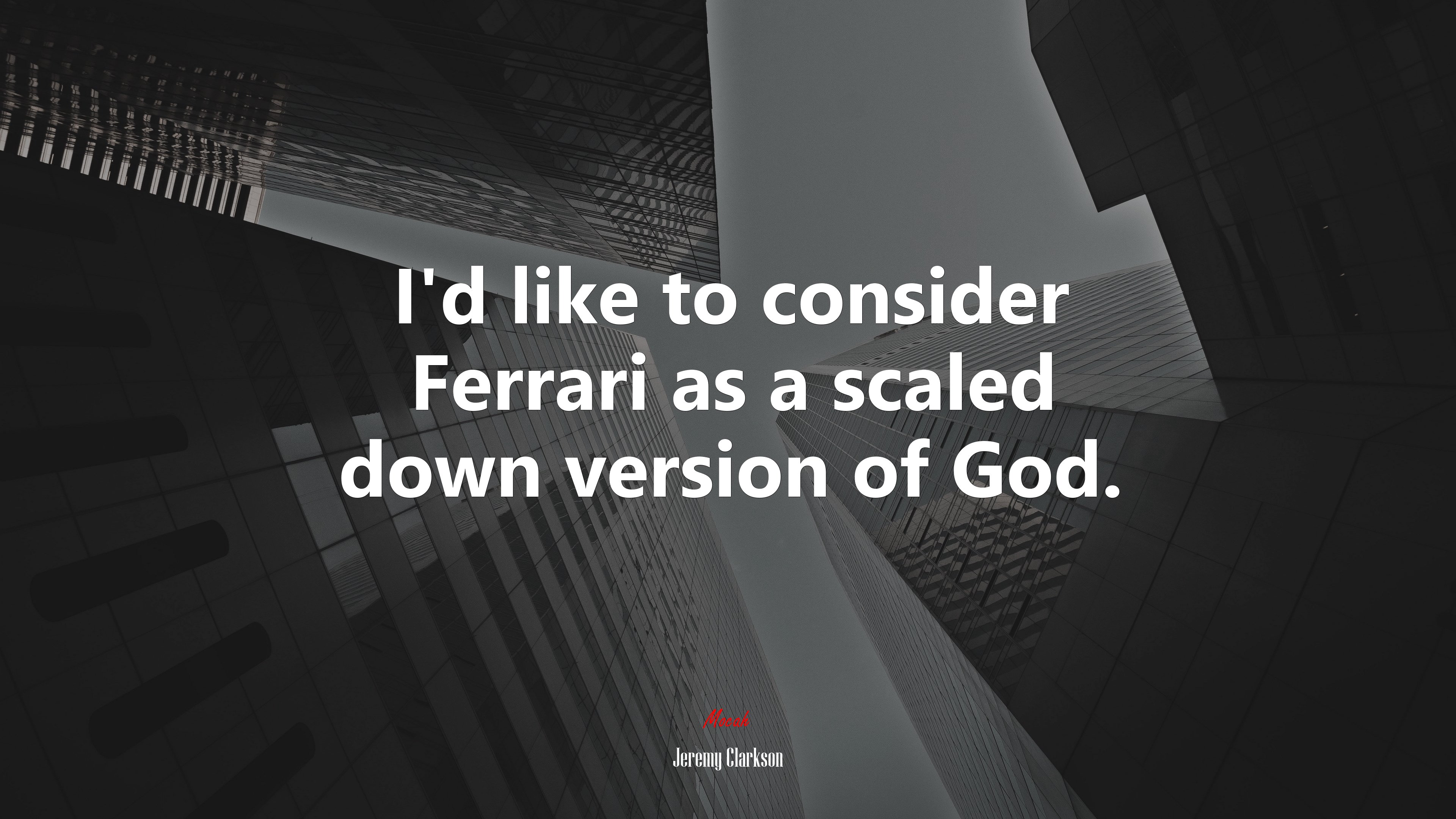 I’d like to consider Ferrari as a scaled down version of God. | Jeremy Clarkson quote HD Wallpaper