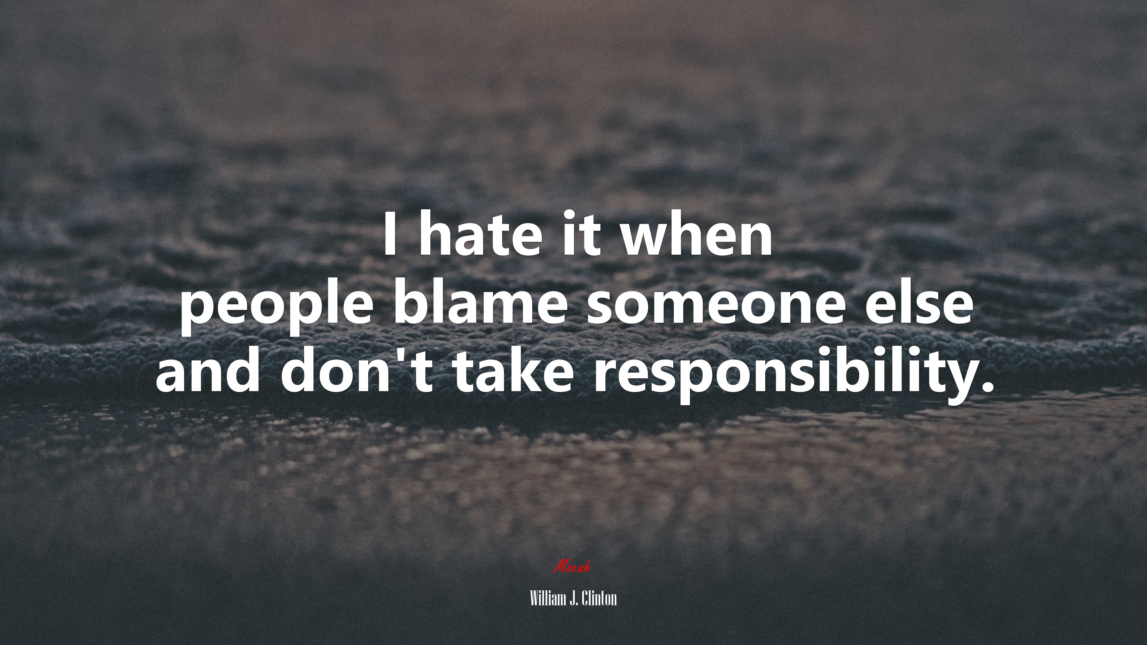 I hate it when people blame someone else and don’t take responsibility. | William J. Clinton quote HD Wallpaper