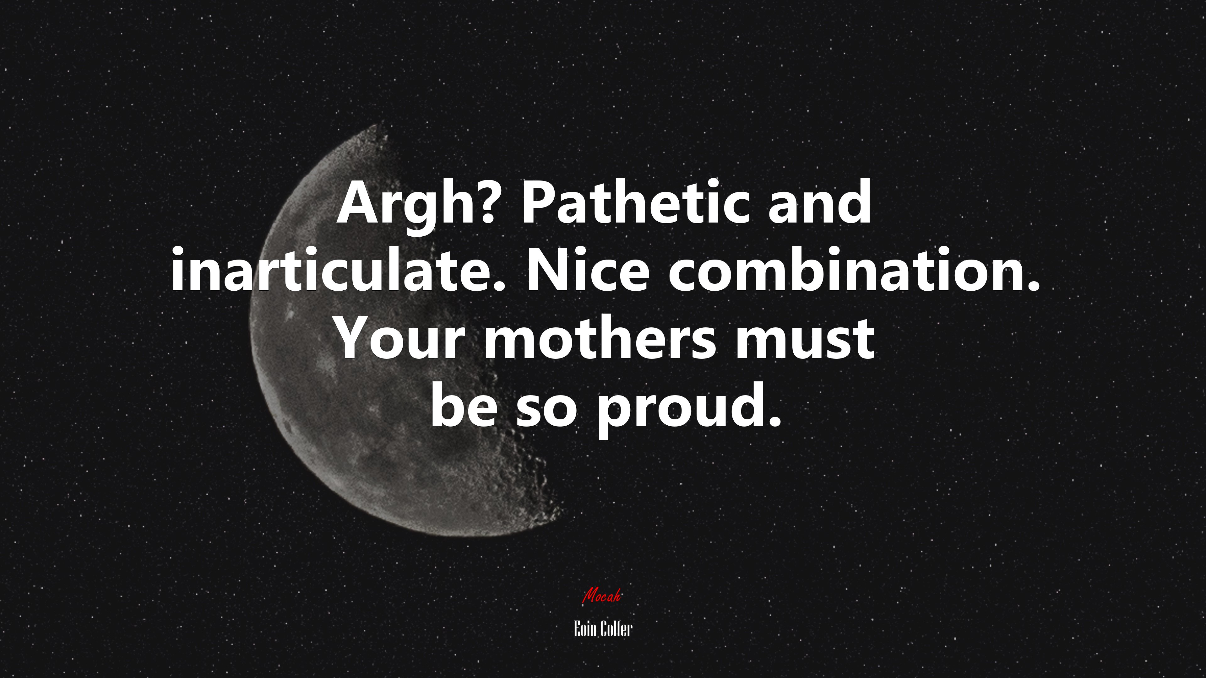 Argh? Pathetic and inarticulate. Nice combination. Your mothers must be so proud. | Eoin Colfer quote HD Wallpaper