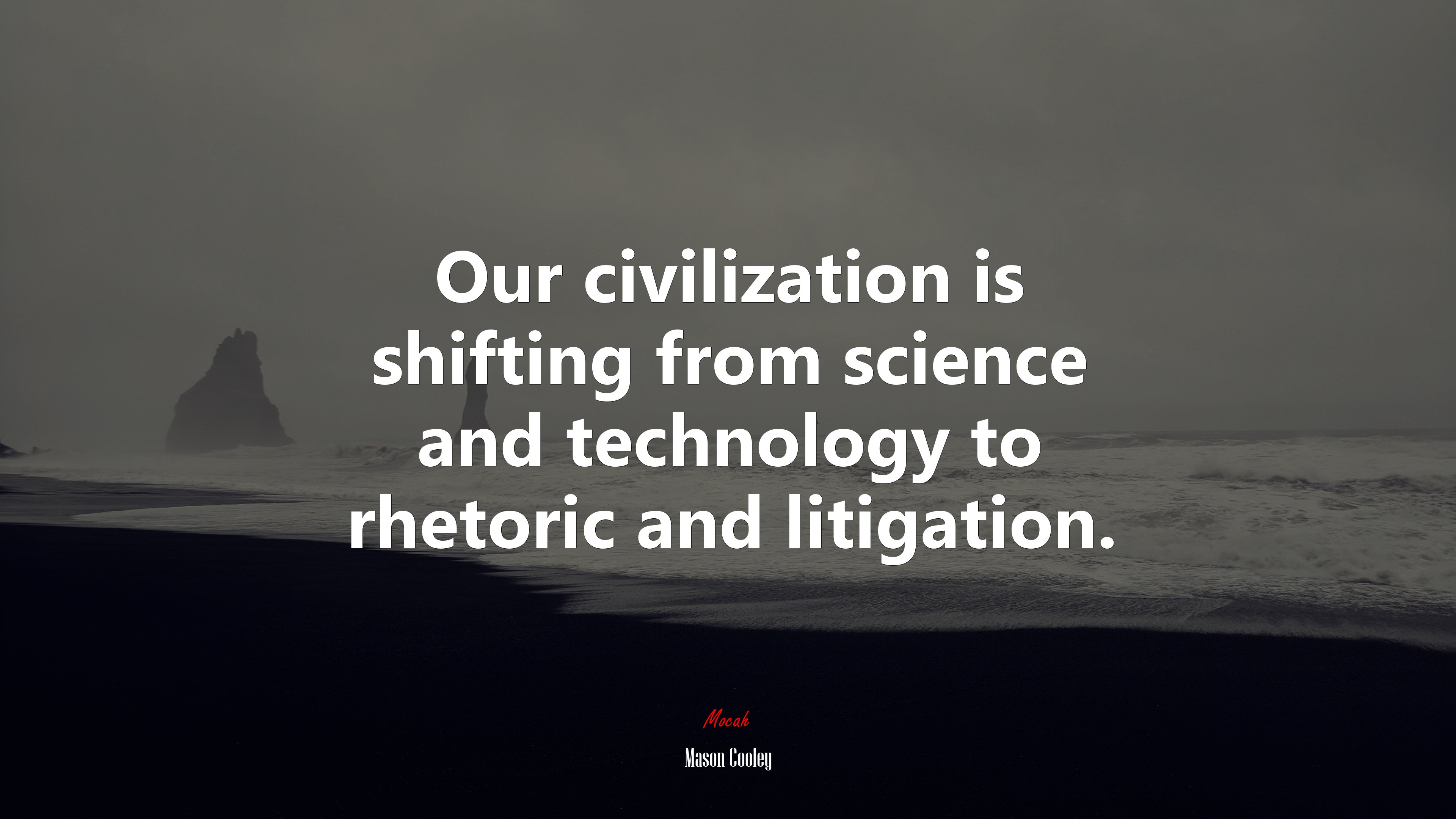 Our civilization is shifting from science and technology to rhetoric and litigation. | Mason Cooley quote HD Wallpaper
