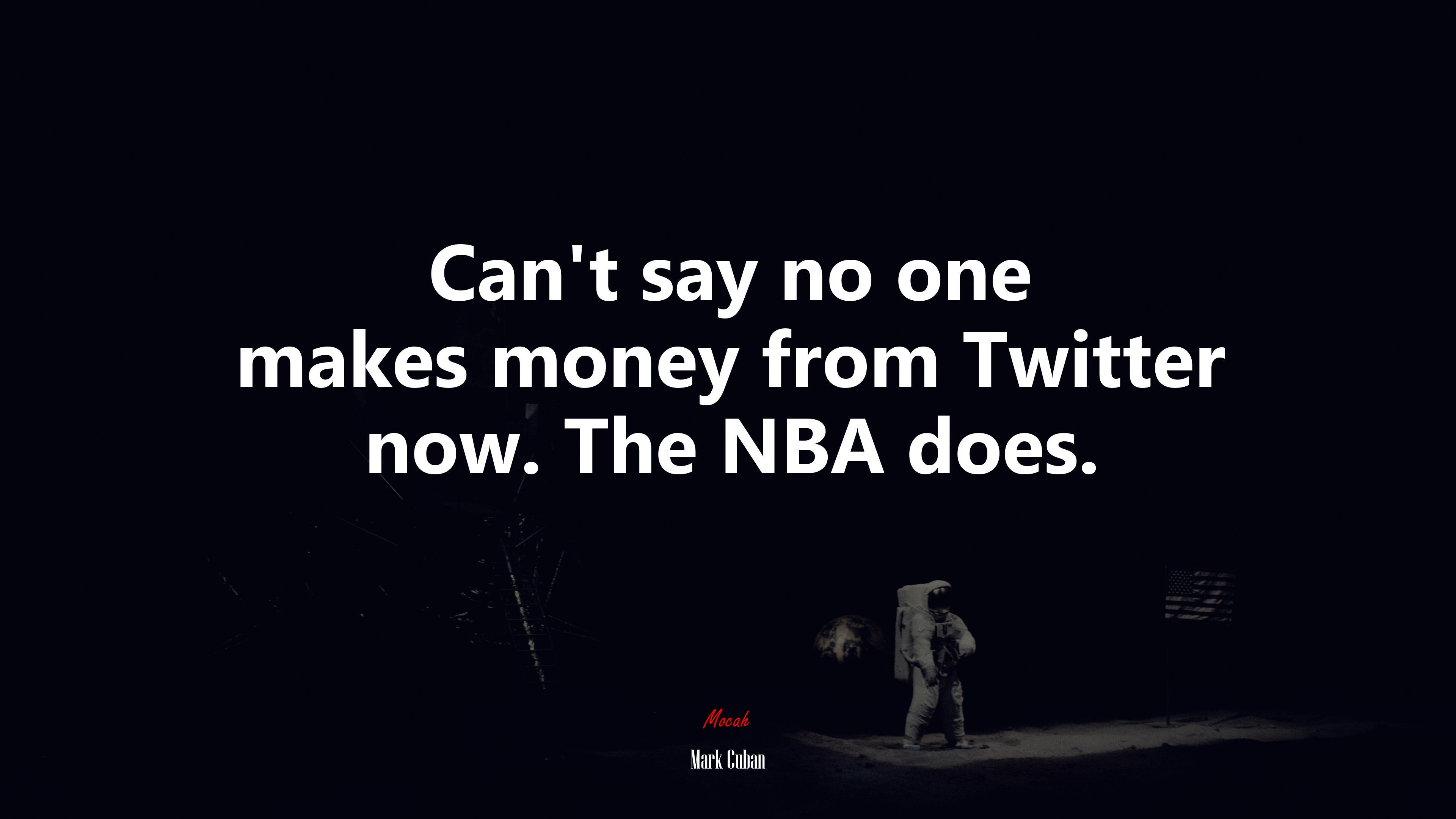 Can’t say no one makes money from Twitter now. The NBA does. | Mark Cuban quote HD Wallpaper