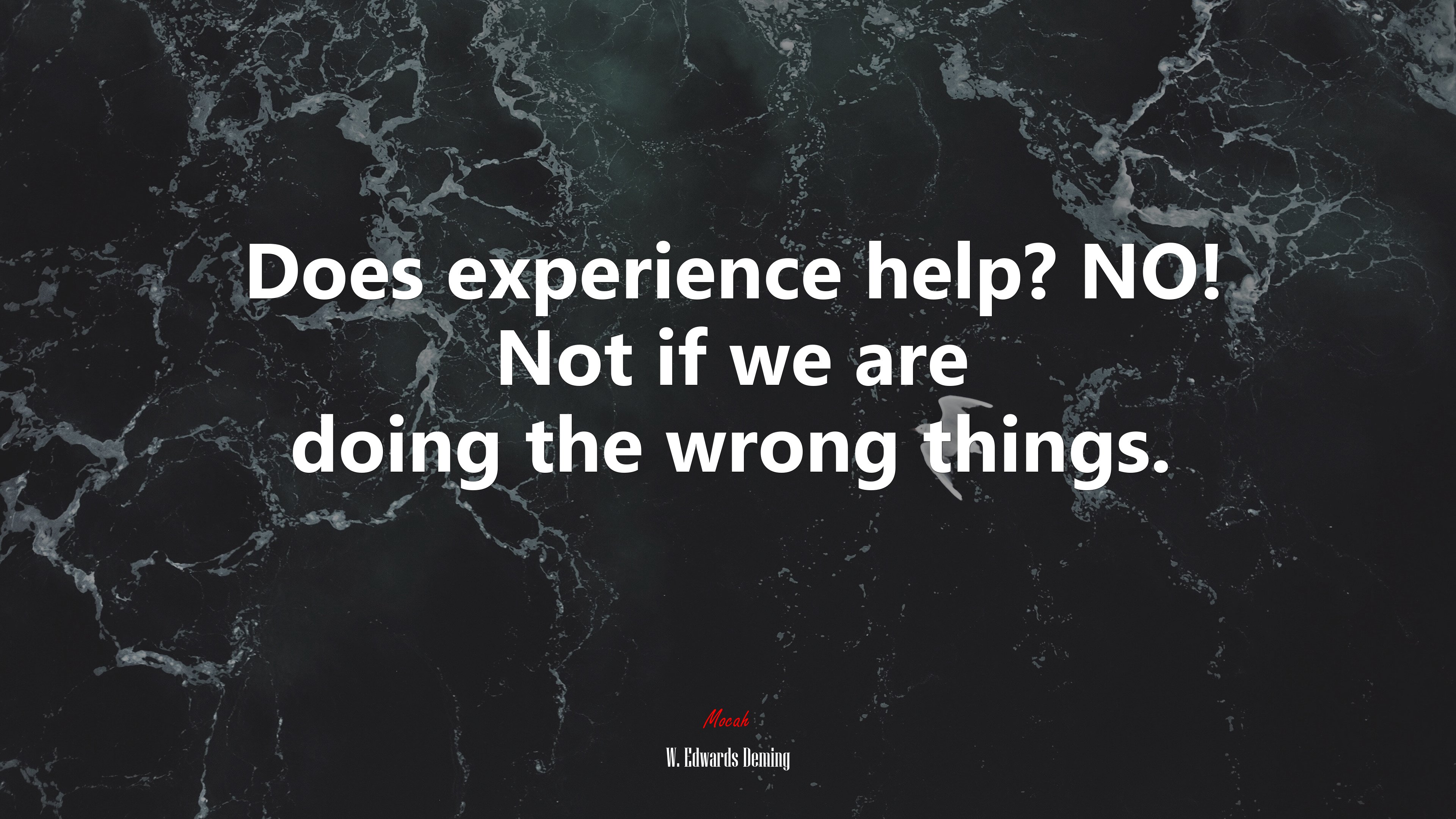 Does experience help? NO! Not if we are doing the wrong things. | W. Edwards Deming quote HD Wallpaper