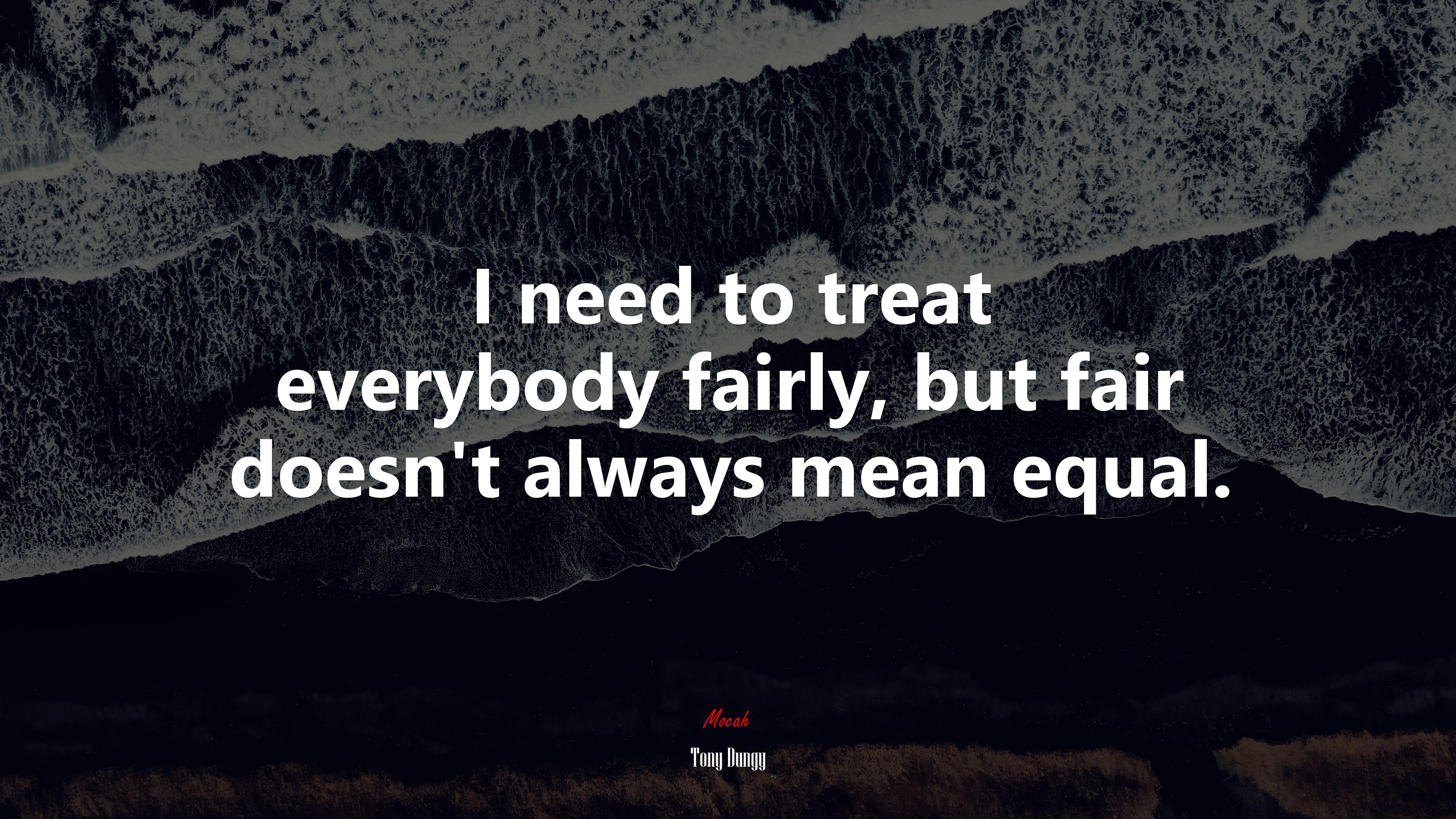 I need to treat everybody fairly, but fair doesn’t always mean equal. | Tony Dungy quote HD Wallpaper