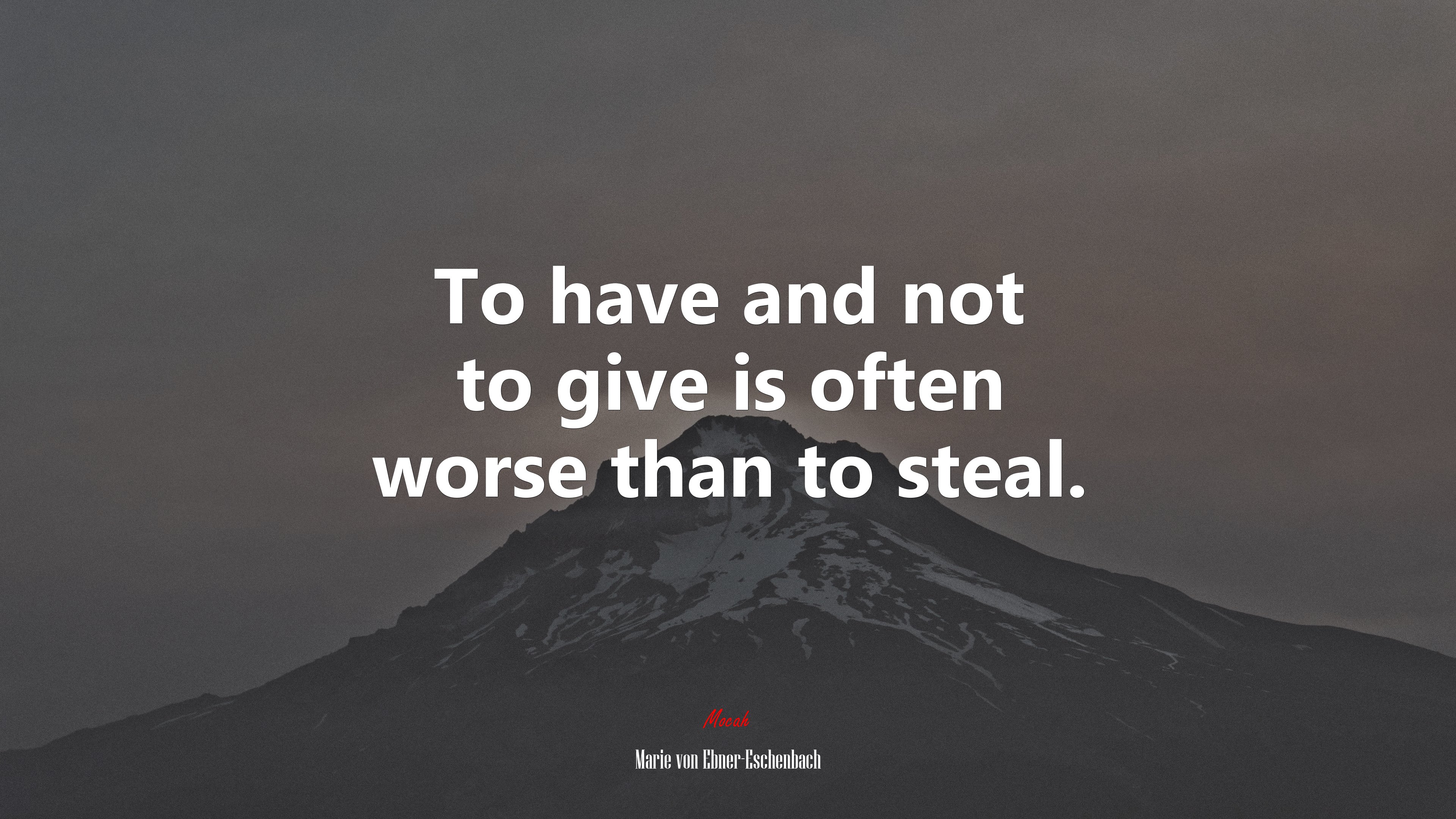 To have and not to give is often worse than to steal. | Marie von Ebner-Eschenbach quote HD Wallpaper