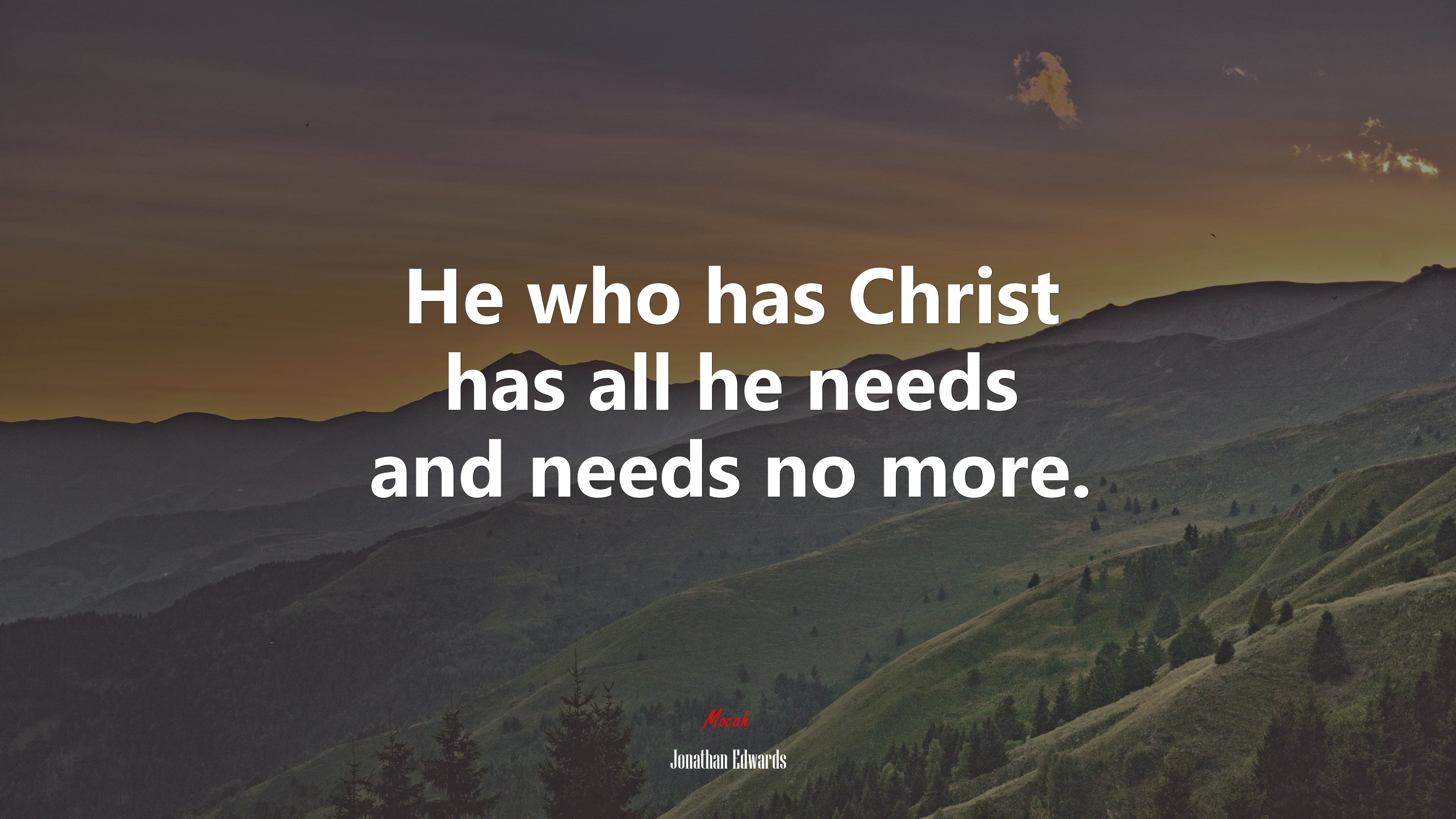He who has Christ has all he needs and needs no more. | Jonathan Edwards quote HD Wallpaper