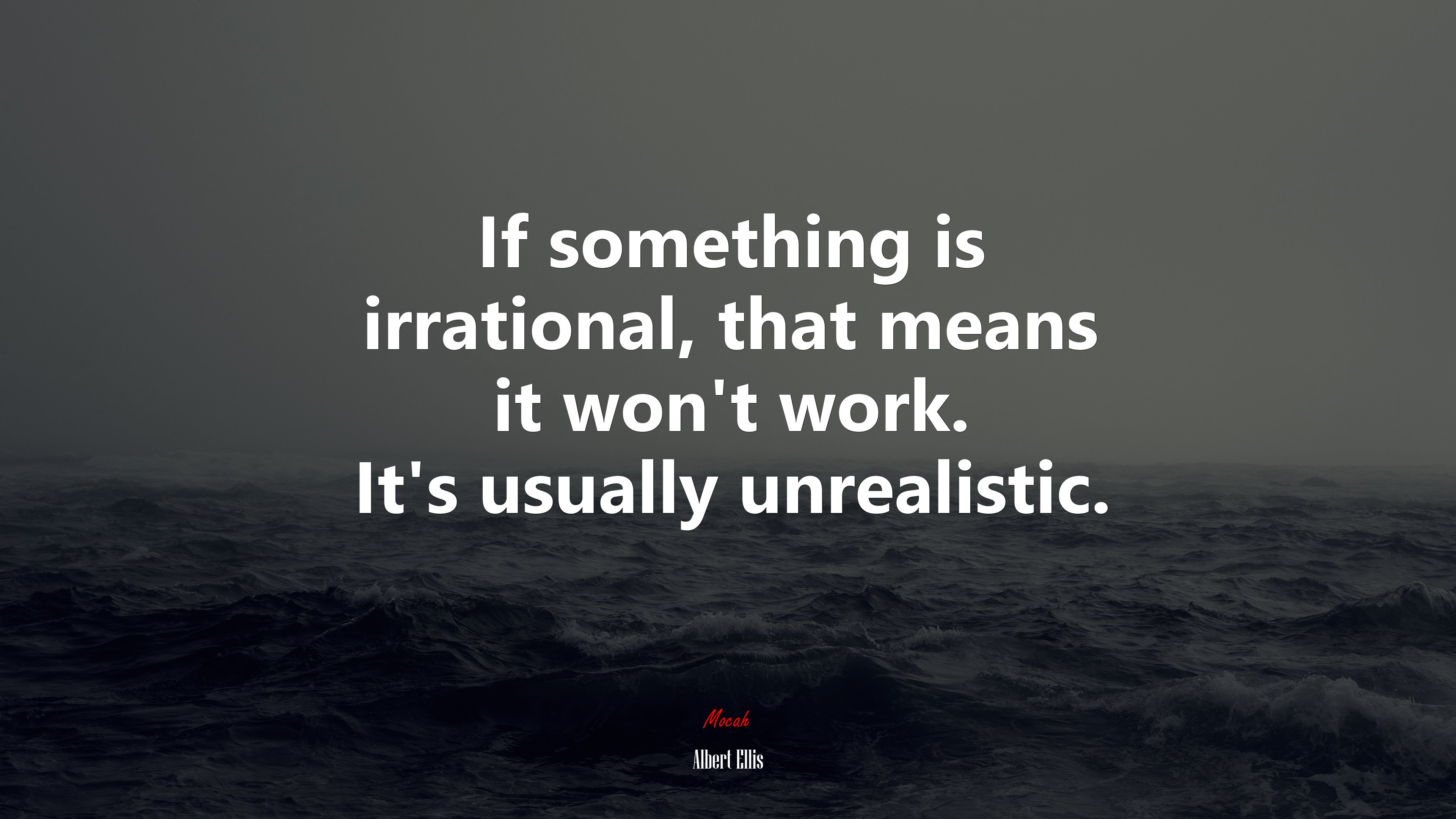 If something is irrational, that means it won’t work. It’s usually unrealistic. | Albert Ellis quote HD Wallpaper