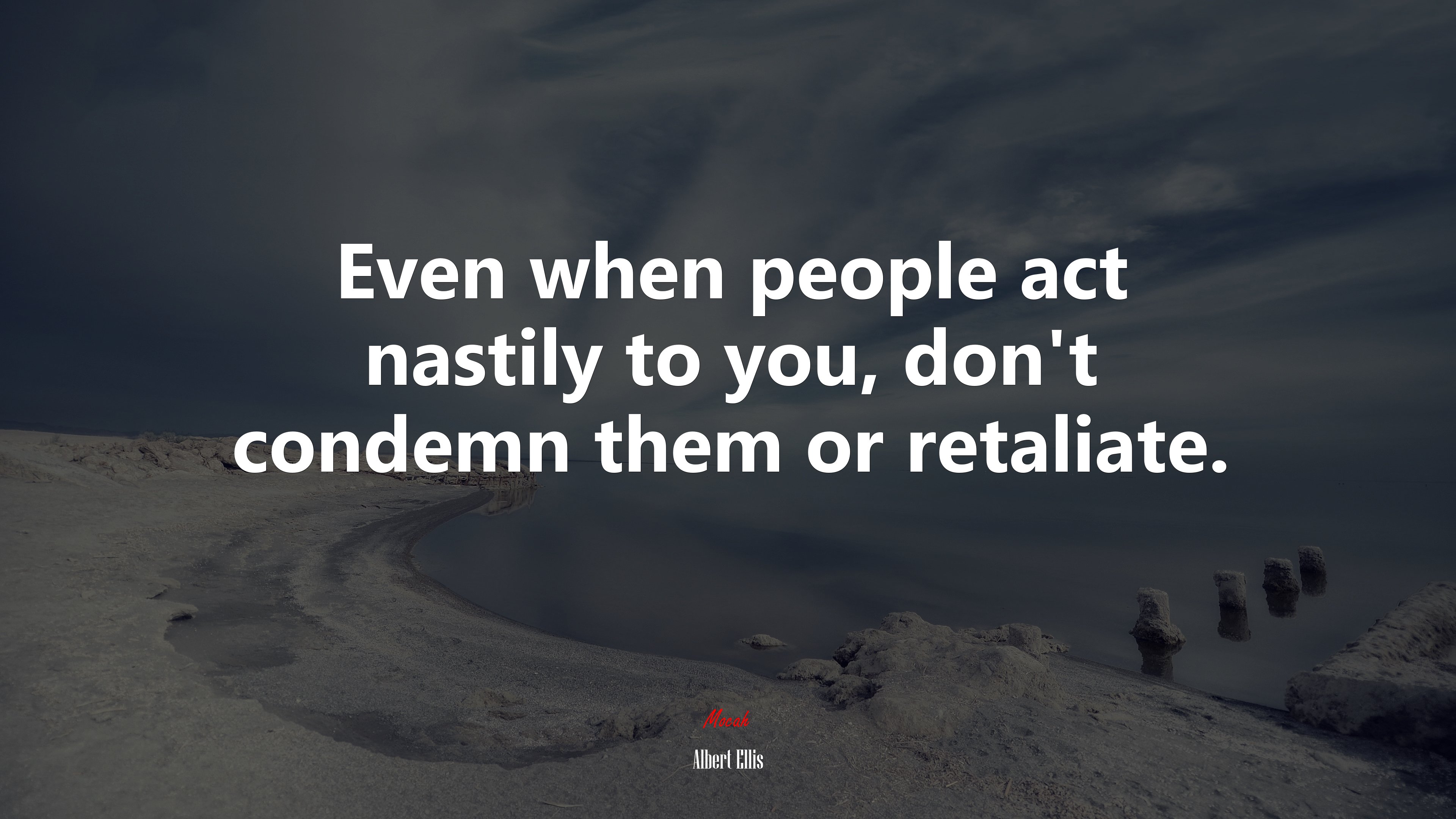 Even when people act nastily to you, don’t condemn them or retaliate. | Albert Ellis quote HD Wallpaper