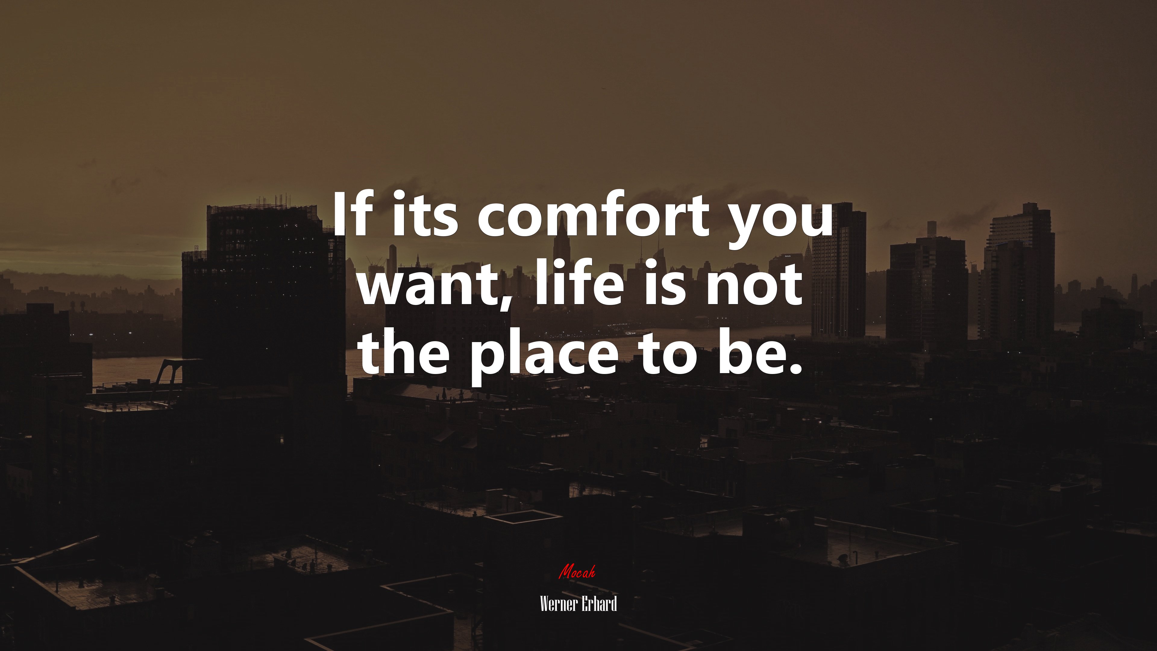 If its comfort you want, life is not the place to be. | Werner Erhard quote HD Wallpaper