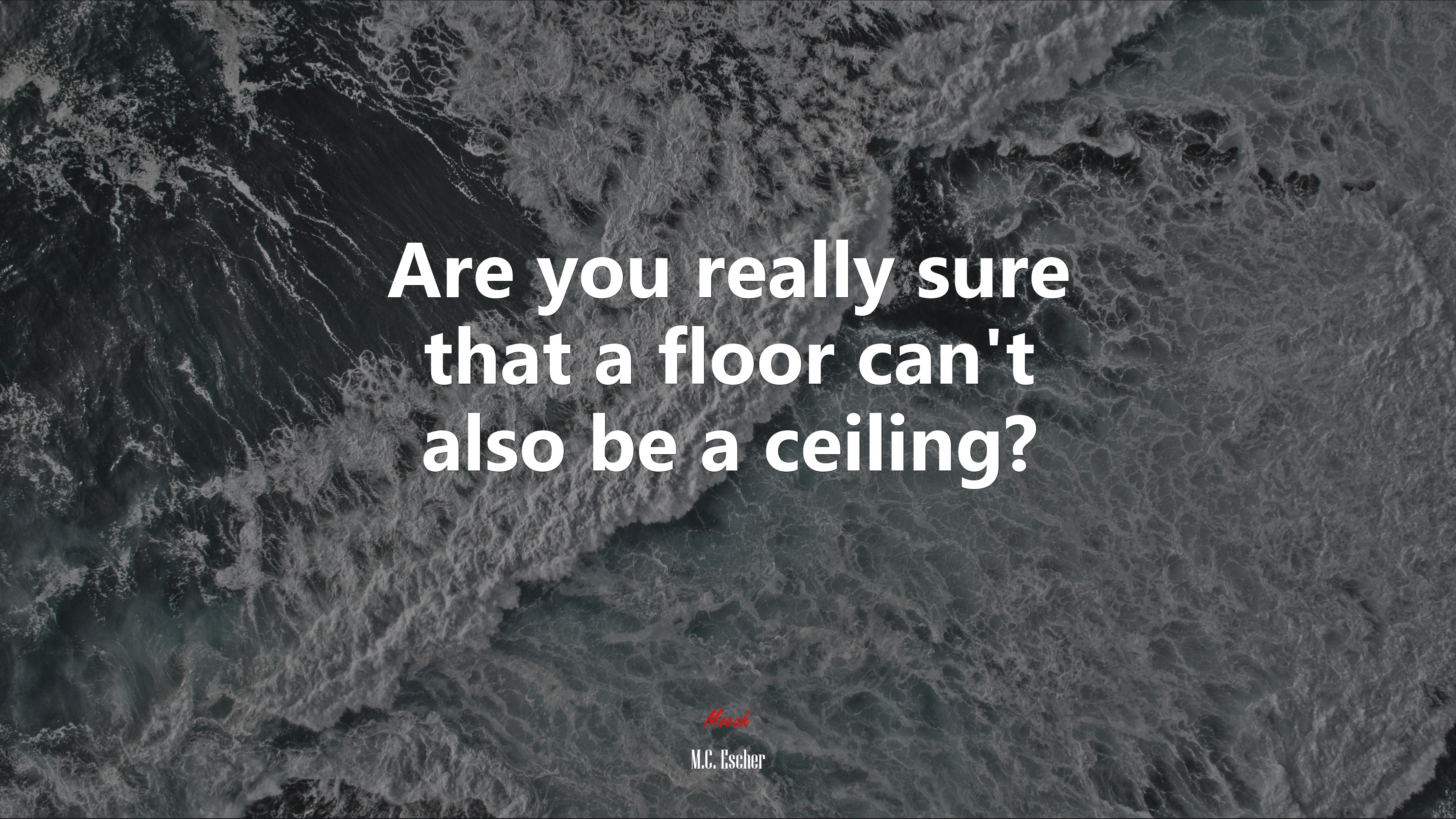 Are you really sure that a floor can’t also be a ceiling? | M.C. Escher quote HD Wallpaper