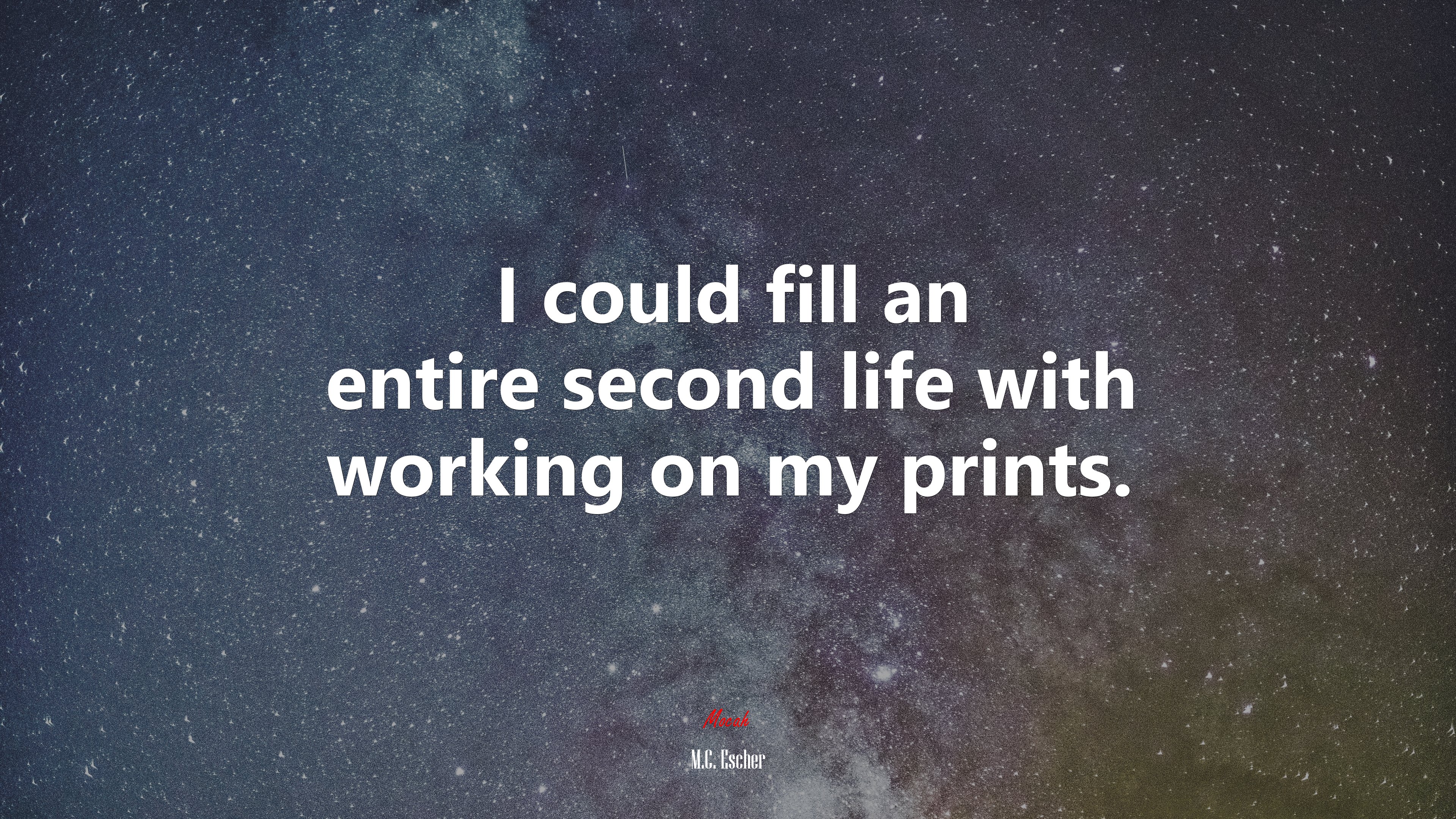 I could fill an entire second life with working on my prints. | M.C. Escher quote HD Wallpaper