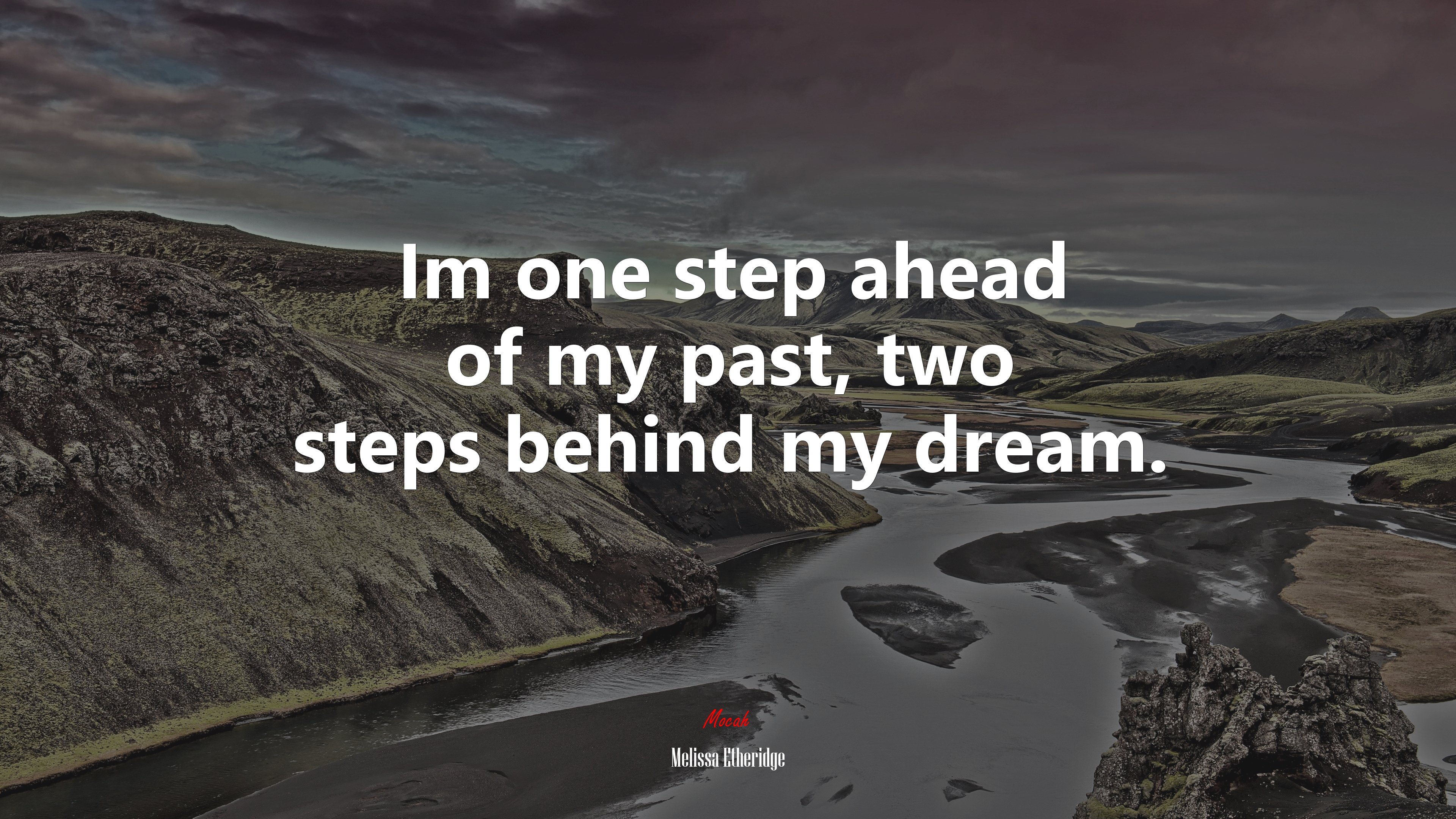 Im one step ahead of my past, two steps behind my dream. | Melissa Etheridge quote HD Wallpaper
