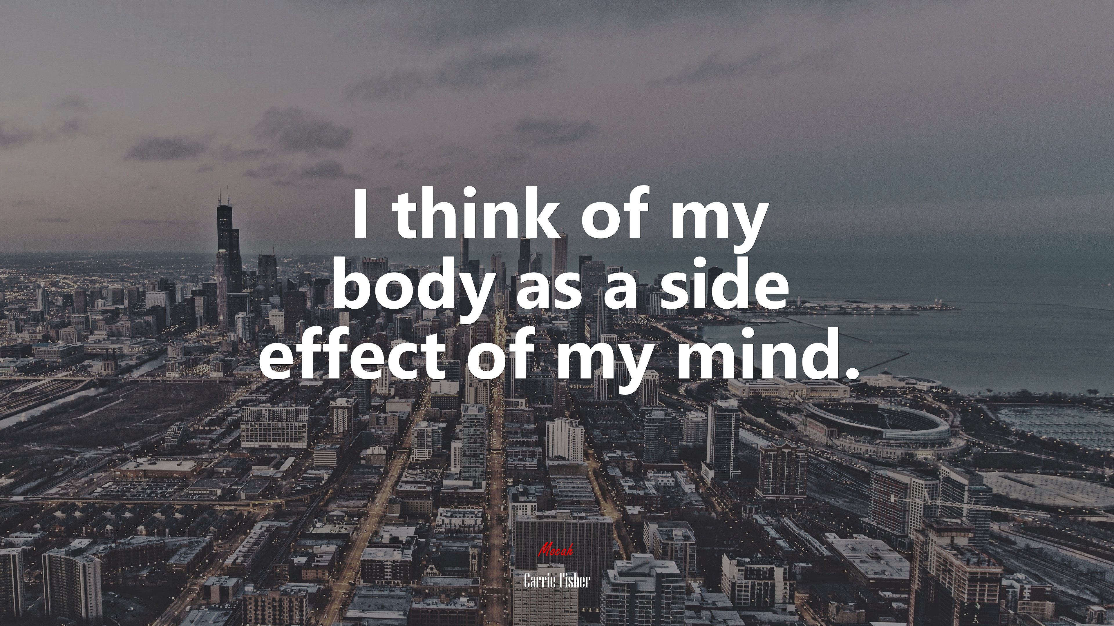 I think of my body as a side effect of my mind. | Carrie Fisher quote HD Wallpaper