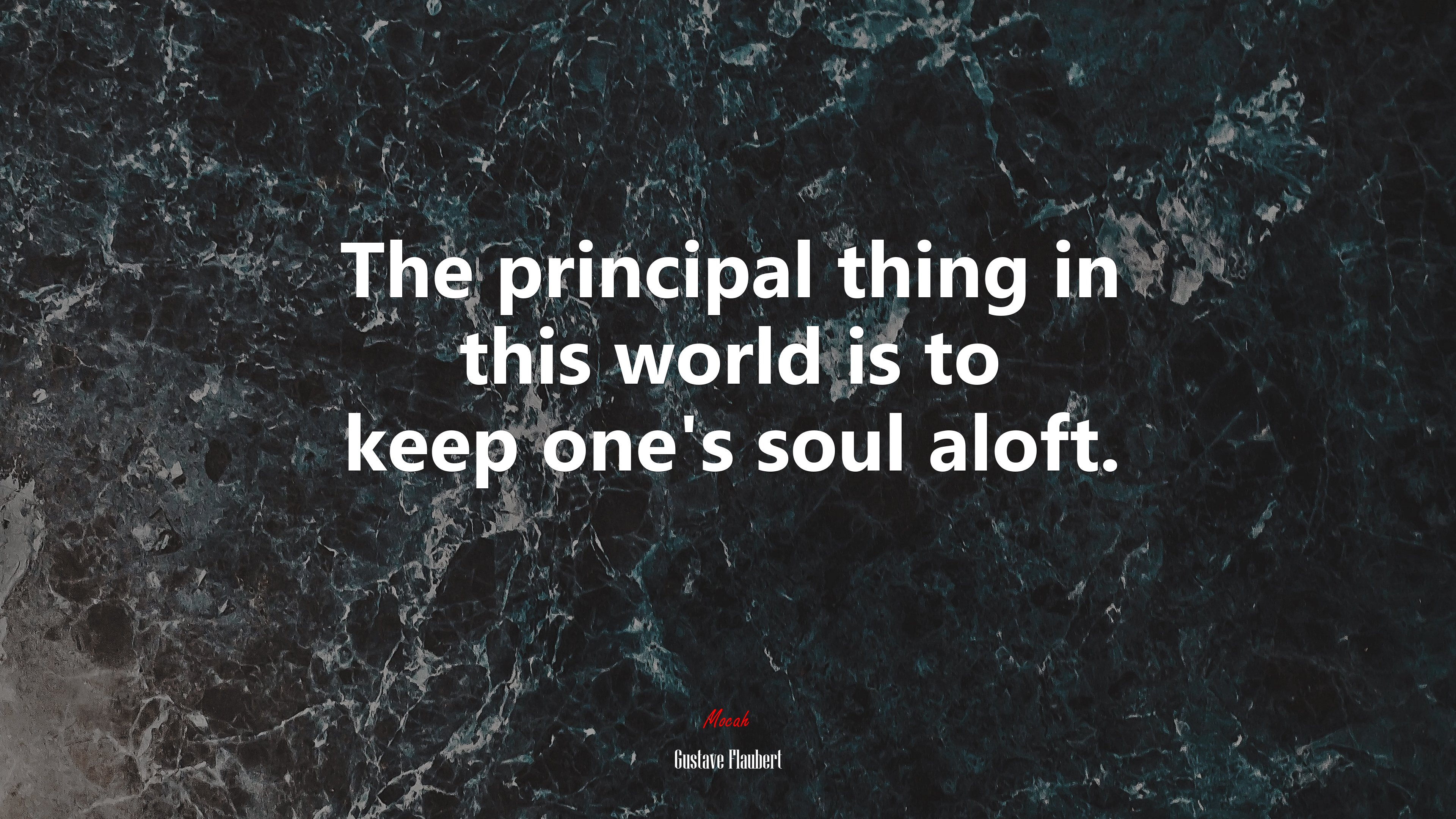 The principal thing in this world is to keep one’s soul aloft. | Gustave Flaubert quote HD Wallpaper