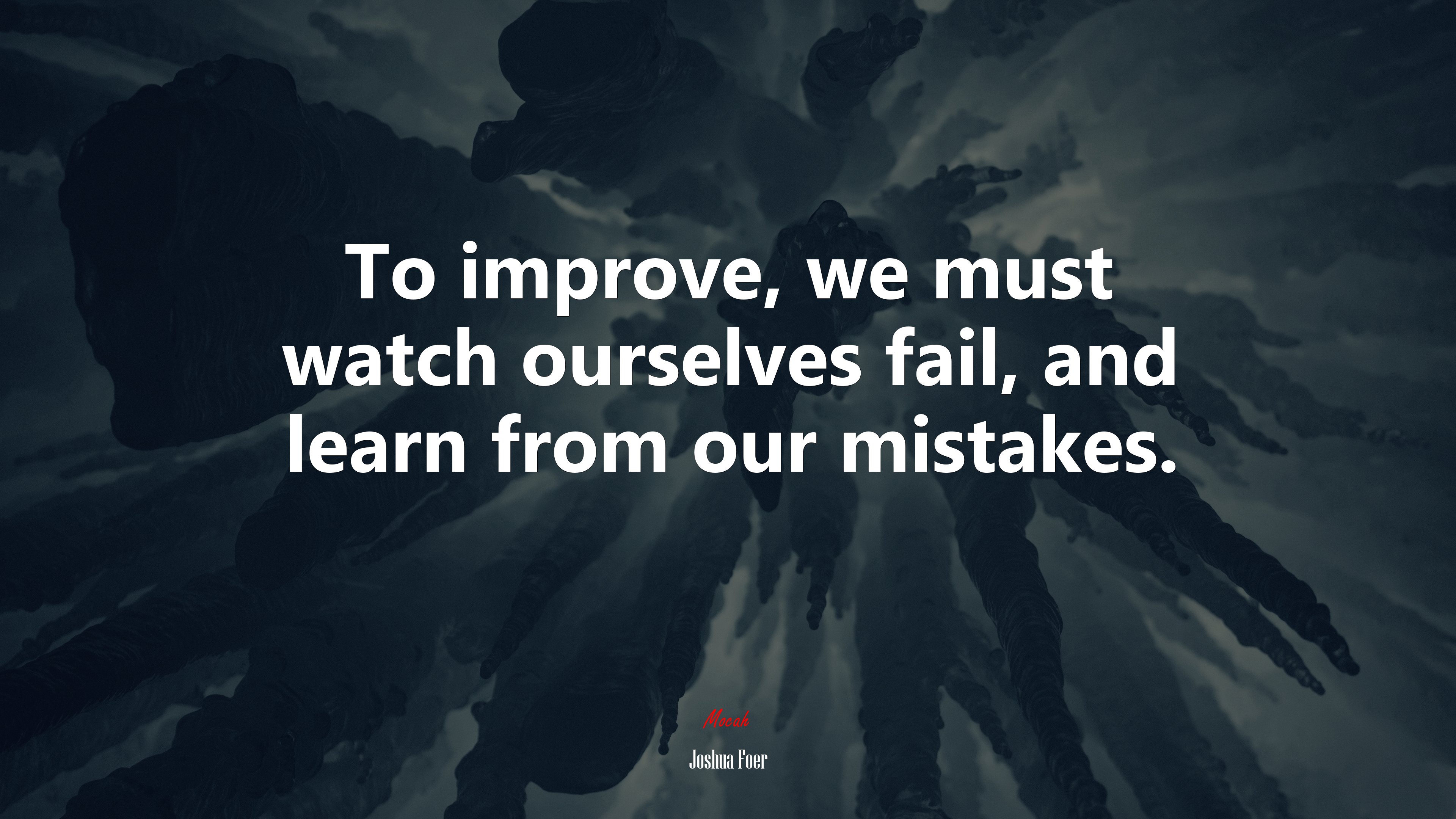 To improve, we must watch ourselves fail, and learn from our mistakes. | Joshua Foer quote HD Wallpaper
