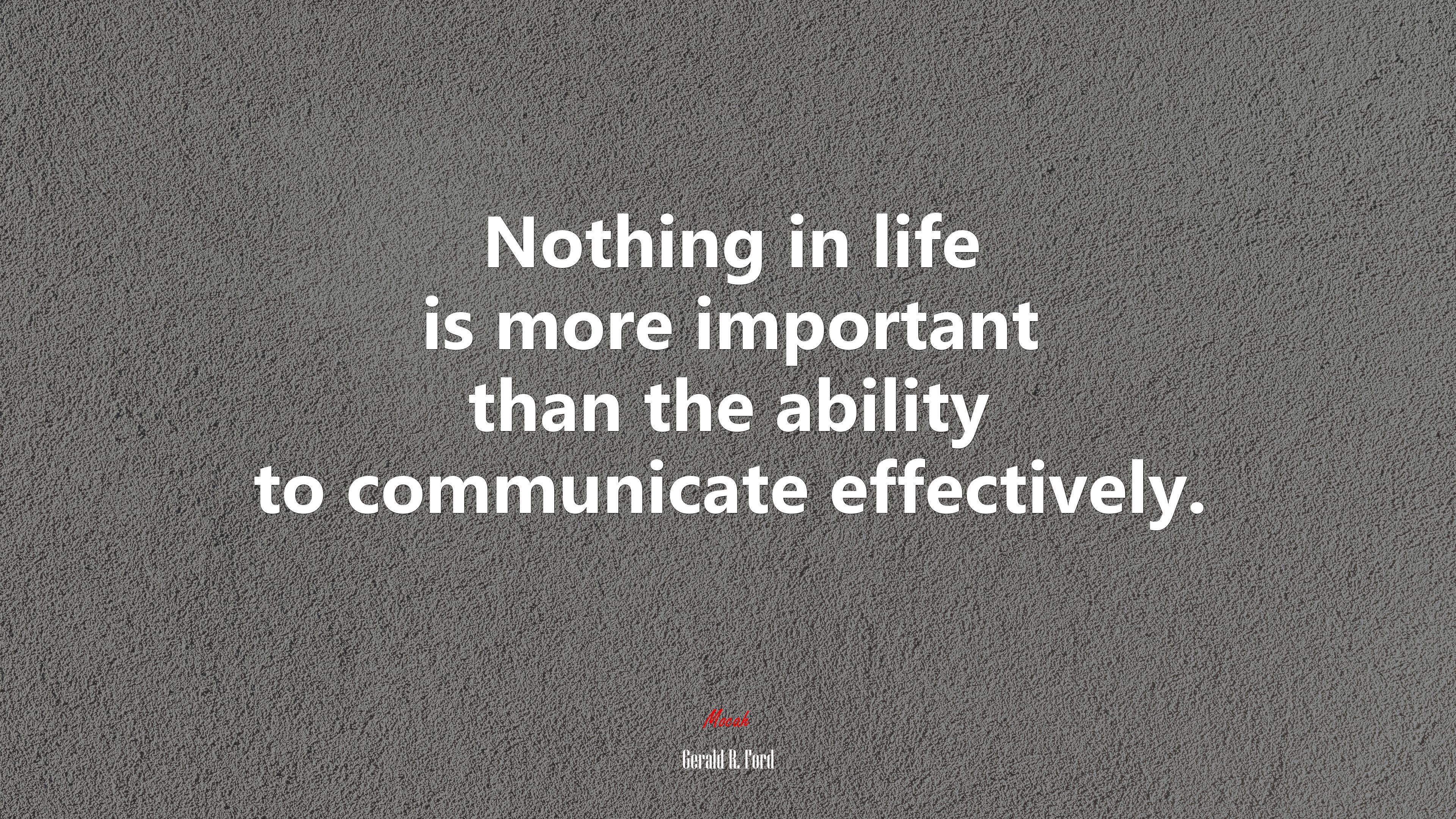 Nothing in life is more important than the ability to communicate effectively. | Gerald R. Ford quote HD Wallpaper