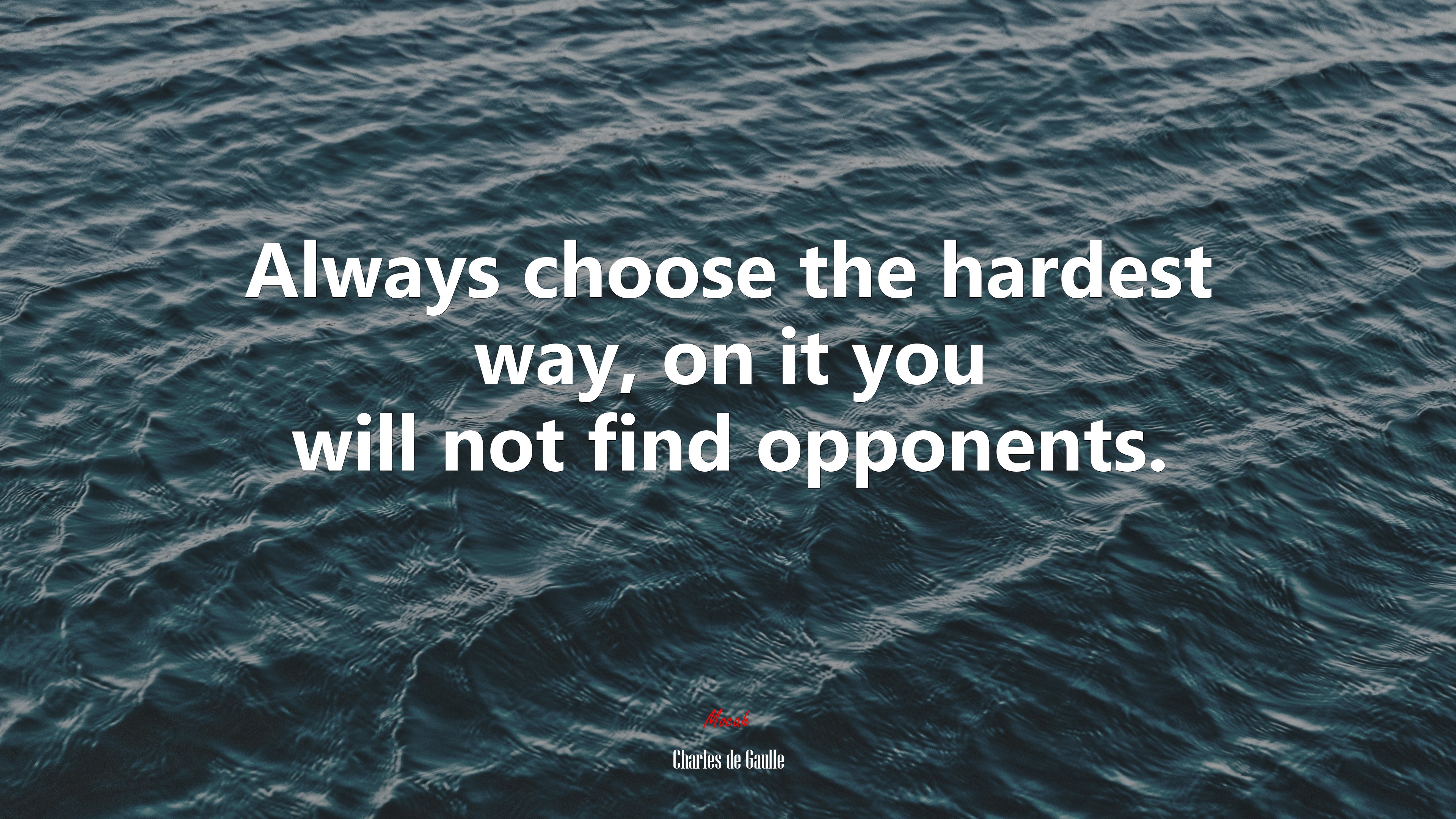Always choose the hardest way, on it you will not find opponents. | Charles de Gaulle quote HD Wallpaper
