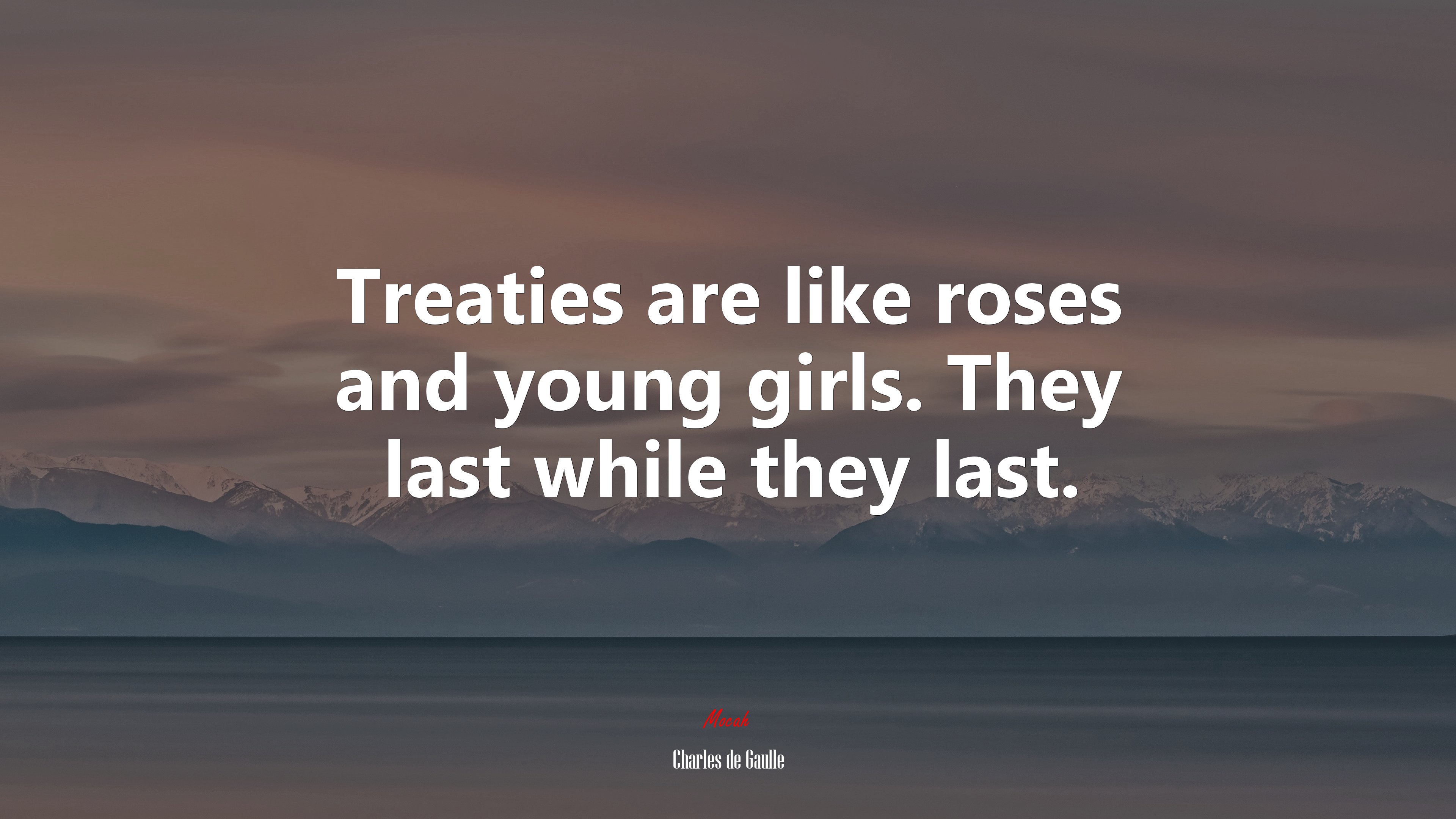 Treaties are like roses and young girls. They last while they last. | Charles de Gaulle quote HD Wallpaper