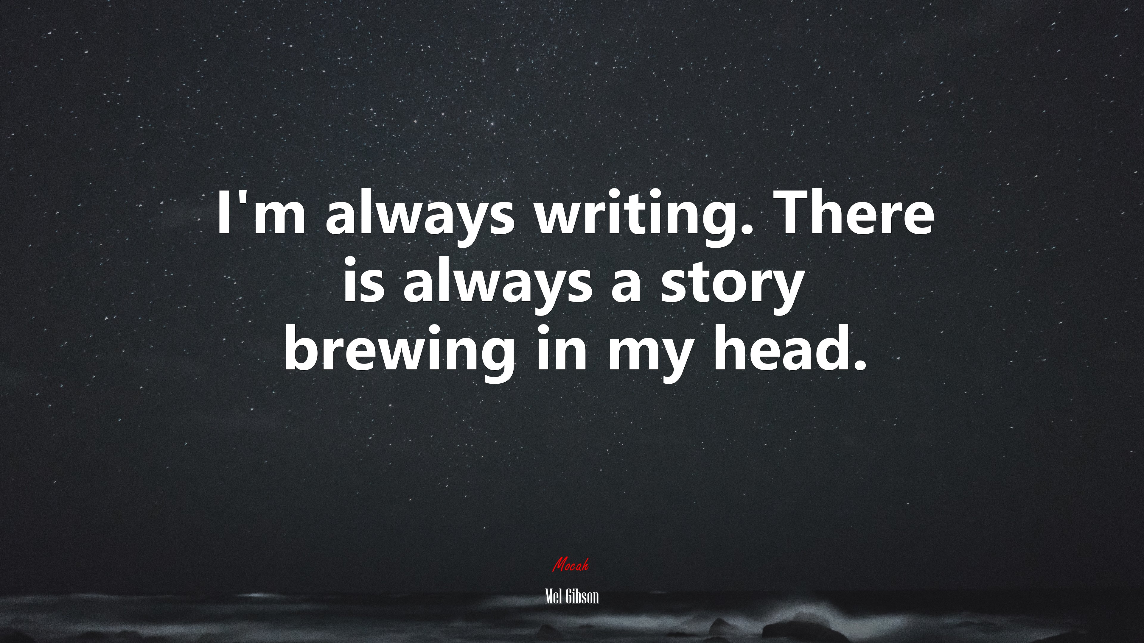 I’m always writing. There is always a story brewing in my head. | Mel Gibson quote HD Wallpaper