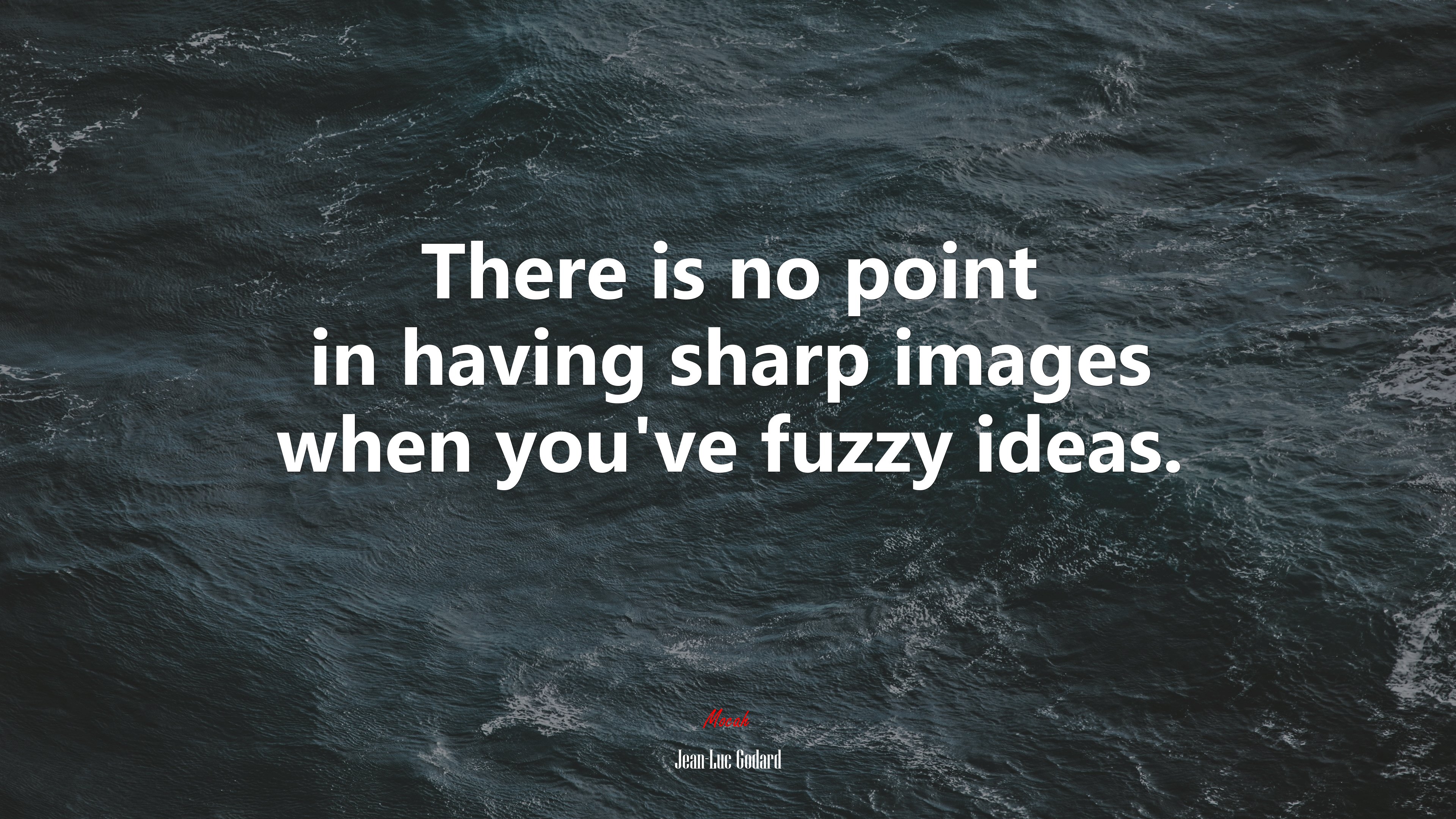 There is no point in having sharp images when you’ve fuzzy ideas. | Jean-Luc Godard quote HD Wallpaper