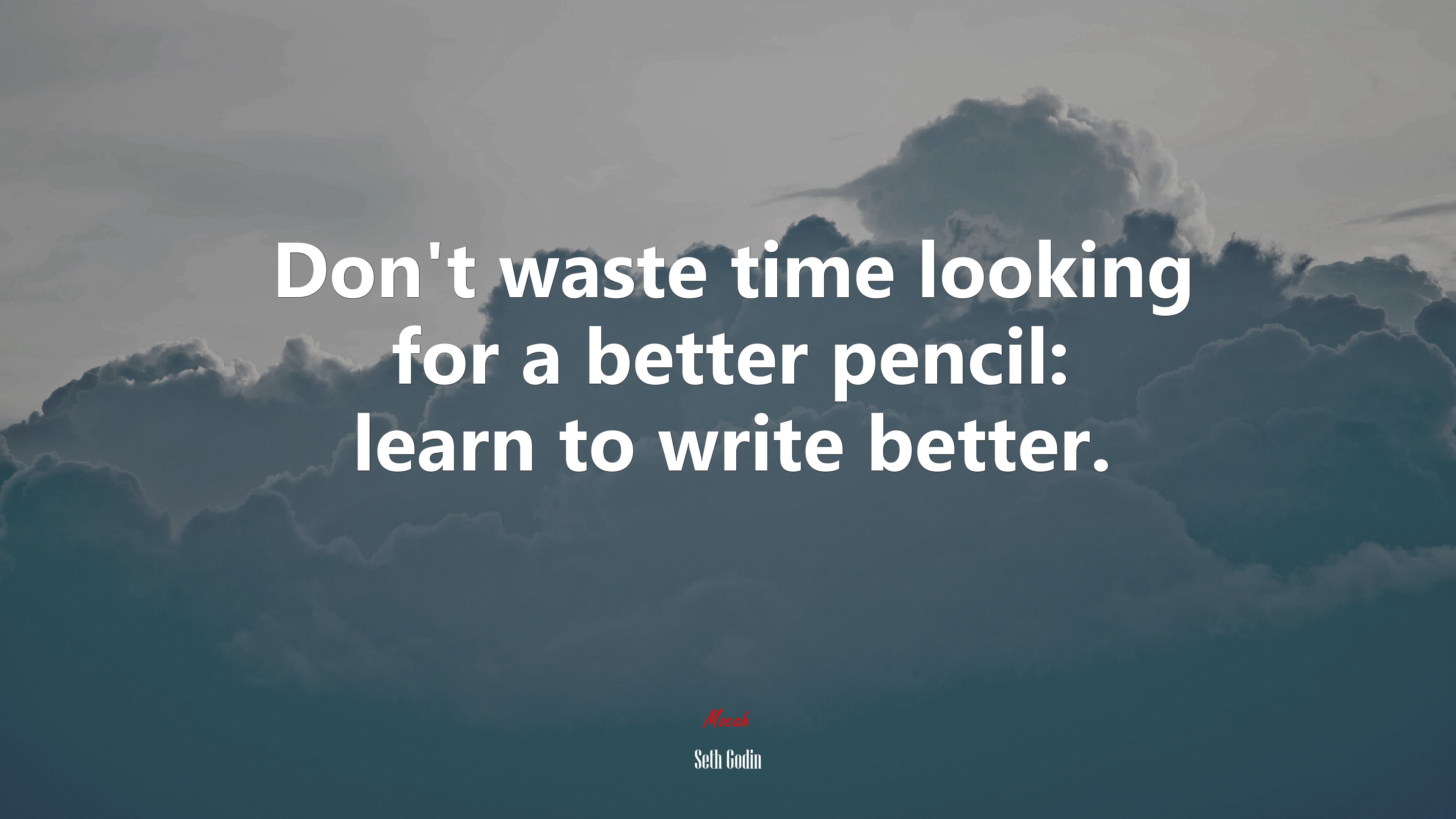 Don’t waste time looking for a better pencil: learn to write better. | Seth Godin quote HD Wallpaper