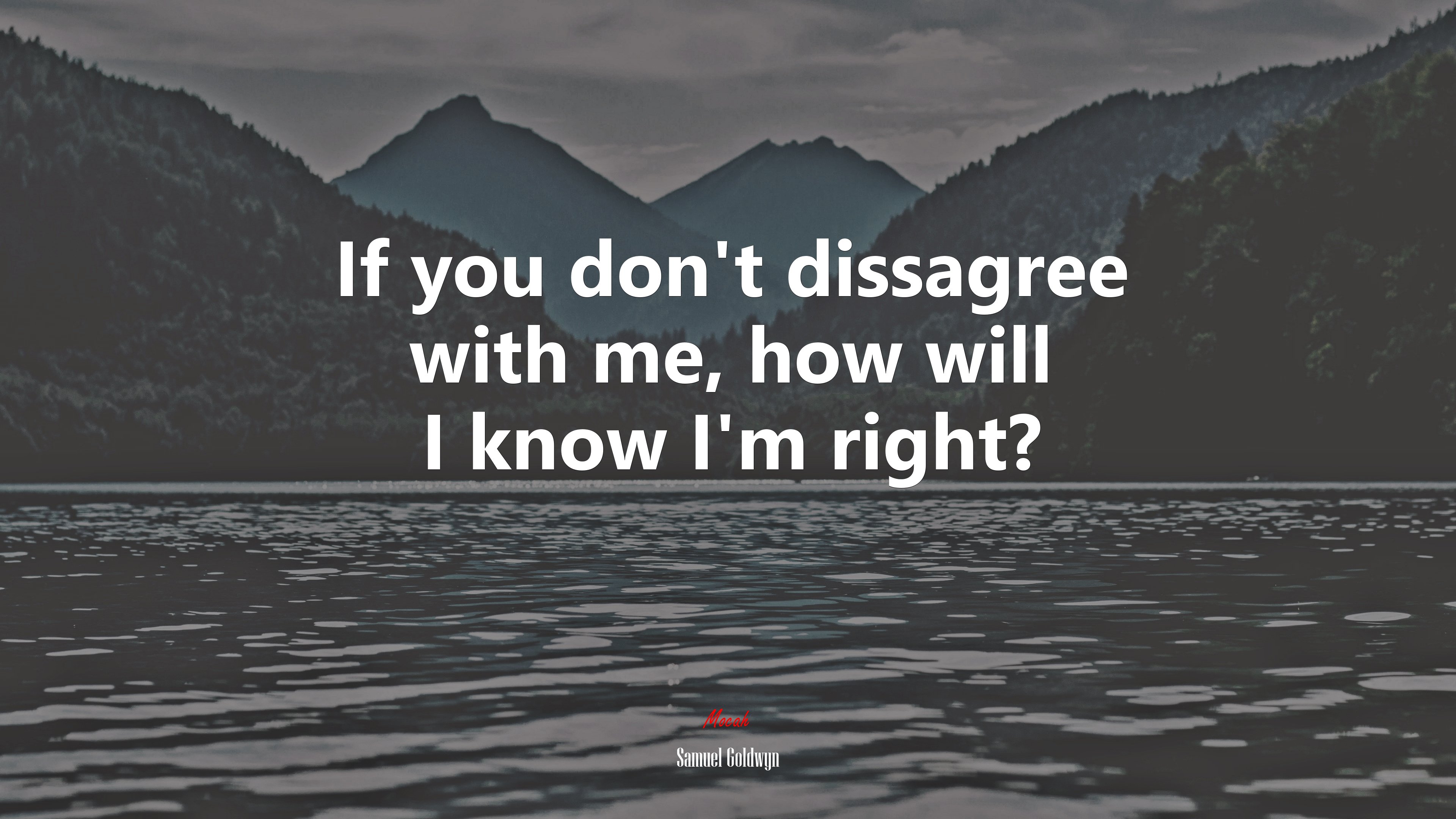 If you don’t dissagree with me, how will I know I’m right? | Samuel Goldwyn quote HD Wallpaper