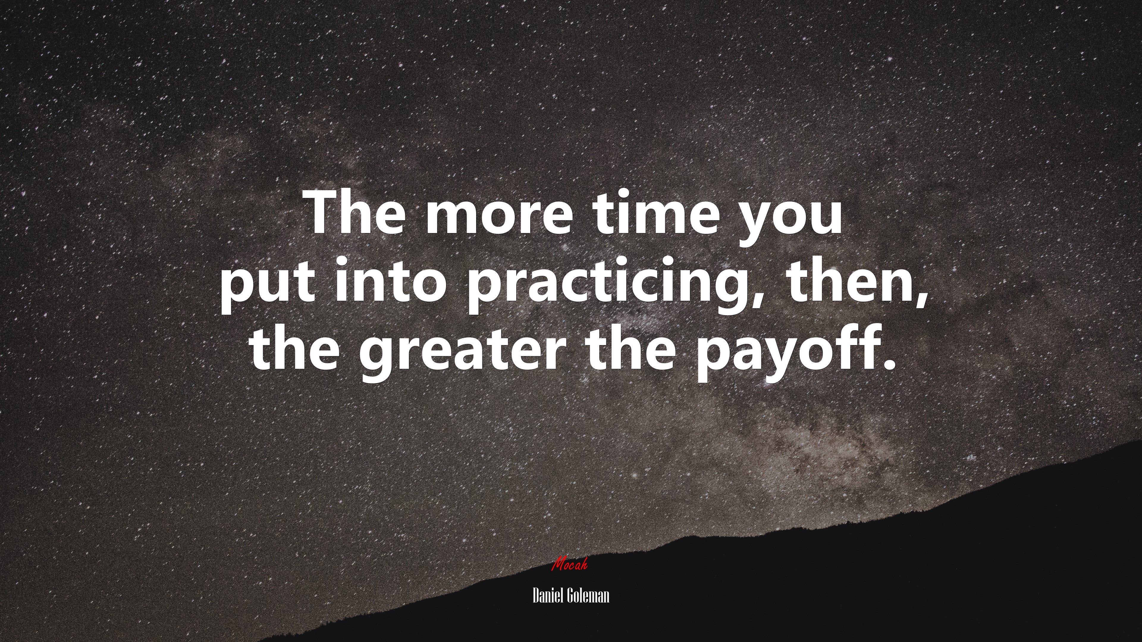 The more time you put into practicing, then, the greater the payoff. | Daniel Goleman quote HD Wallpaper