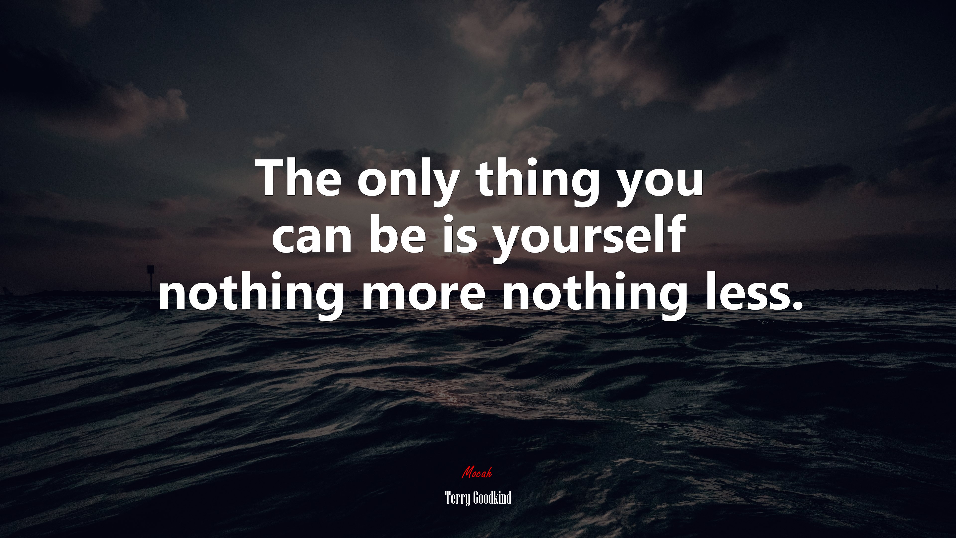 The only thing you can be is yourself nothing more nothing less. | Terry Goodkind quote HD Wallpaper