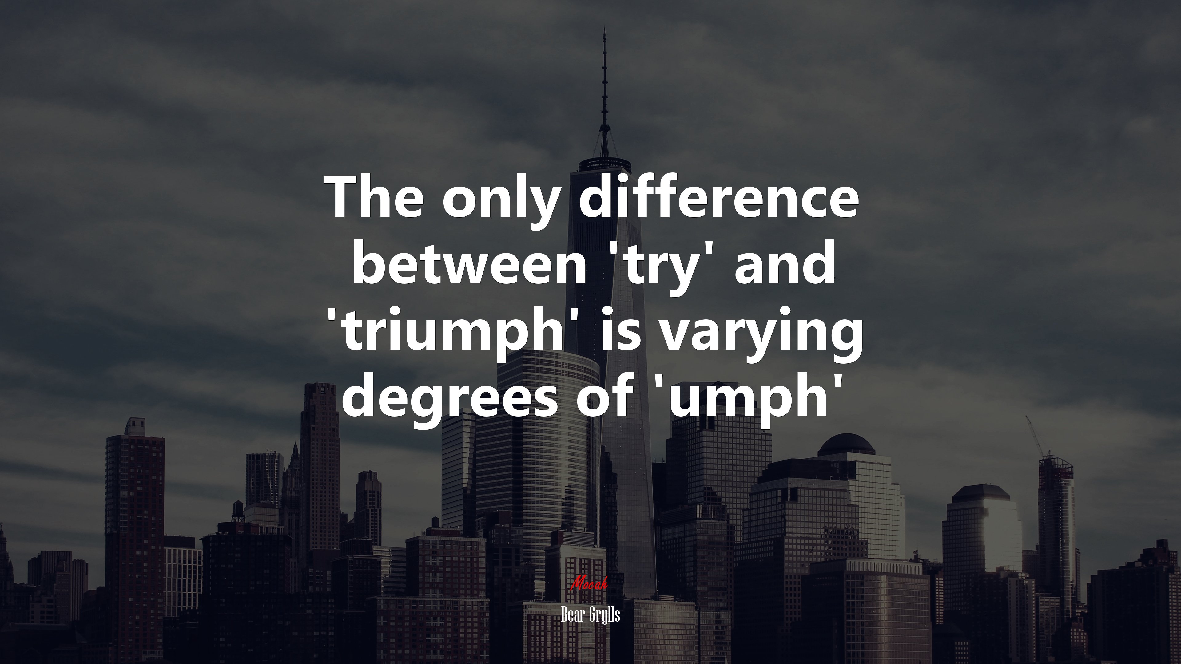 The only difference between ‘try’ and ‘triumph’ is varying degrees of ‘umph’ | Bear Grylls quote HD Wallpaper