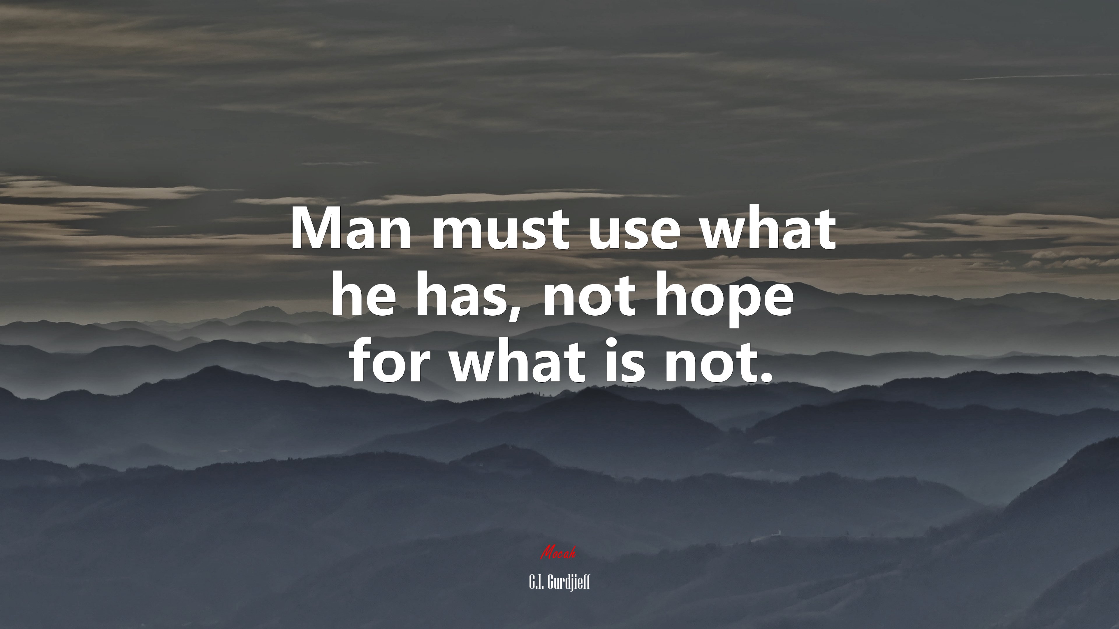 Man must use what he has, not hope for what is not. | G.I. Gurdjieff quote HD Wallpaper