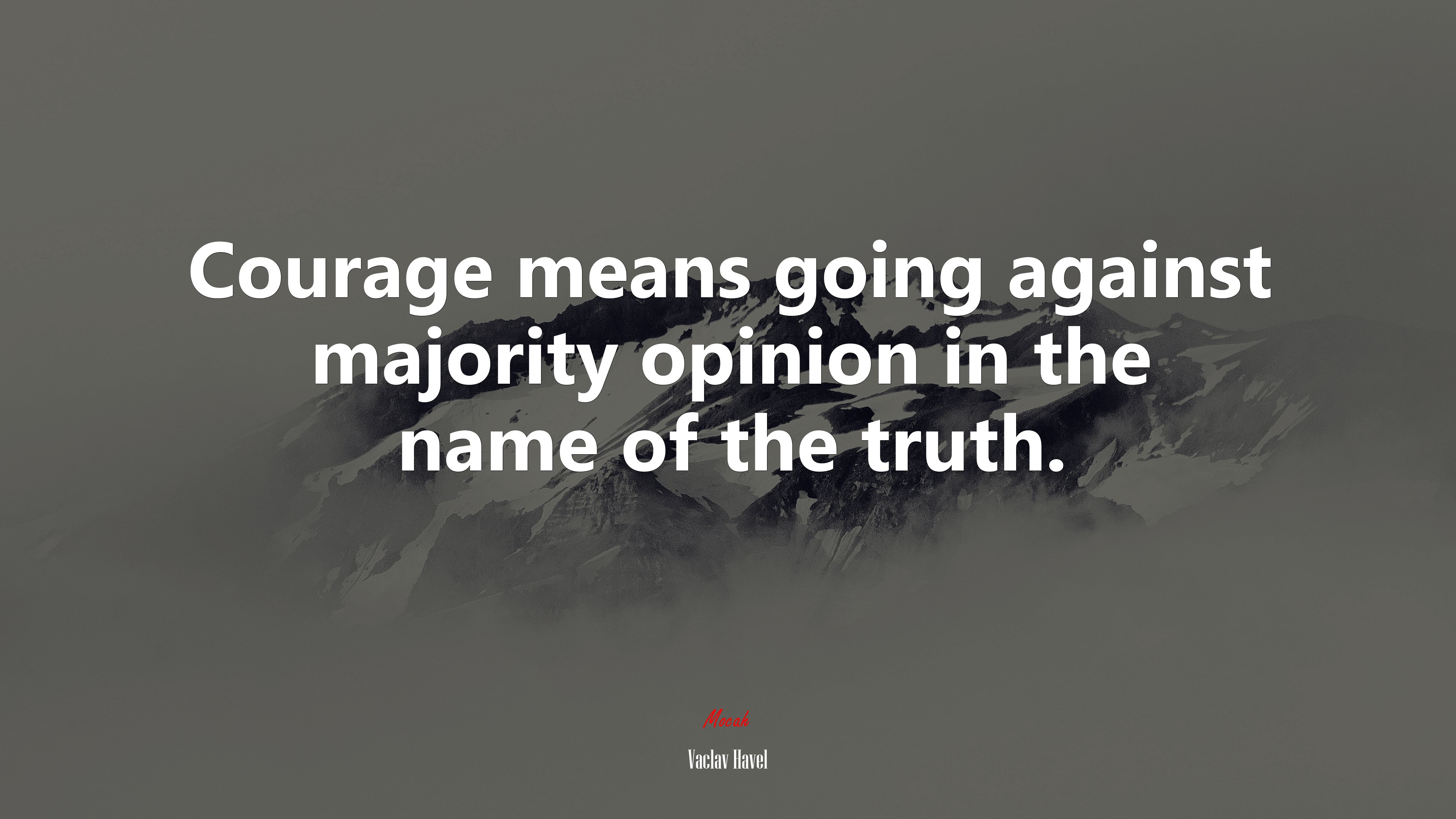 Courage means going against majority opinion in the name of the truth. | Václav Havel quote HD Wallpaper