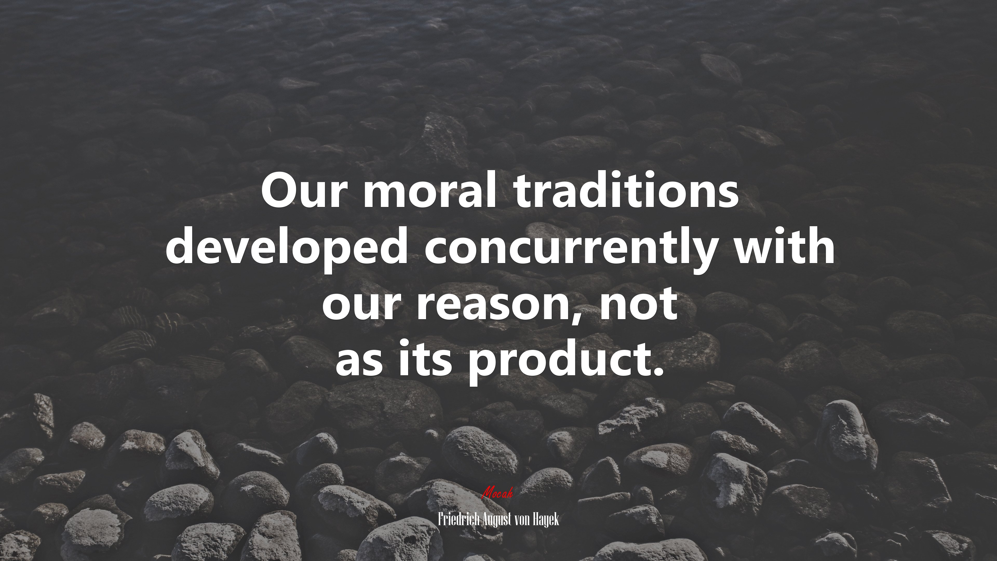 Our moral traditions developed concurrently with our reason, not as its product. | Friedrich August von Hayek quote HD Wallpaper