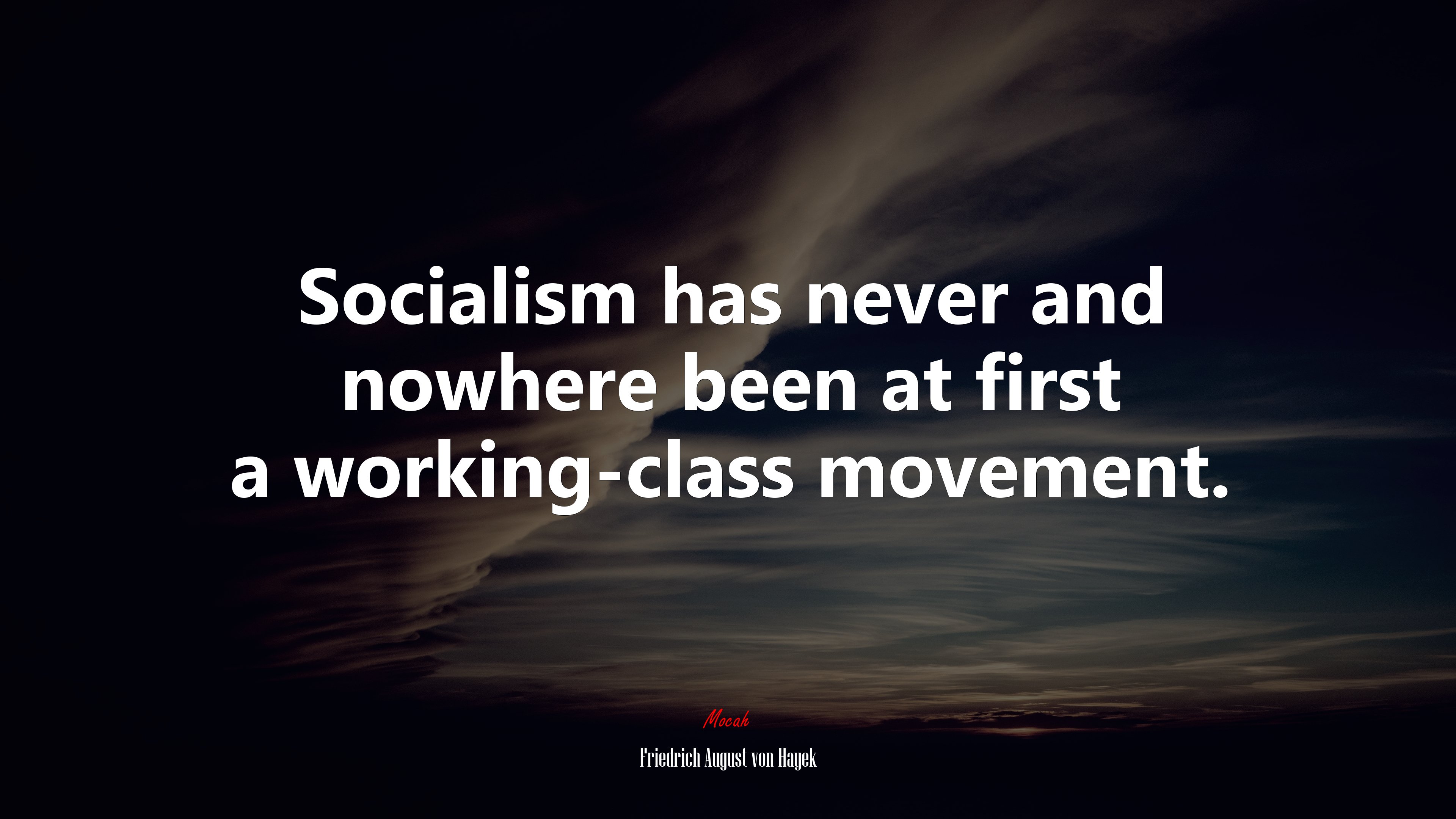 Socialism has never and nowhere been at first a working-class movement. | Friedrich August von Hayek quote HD Wallpaper