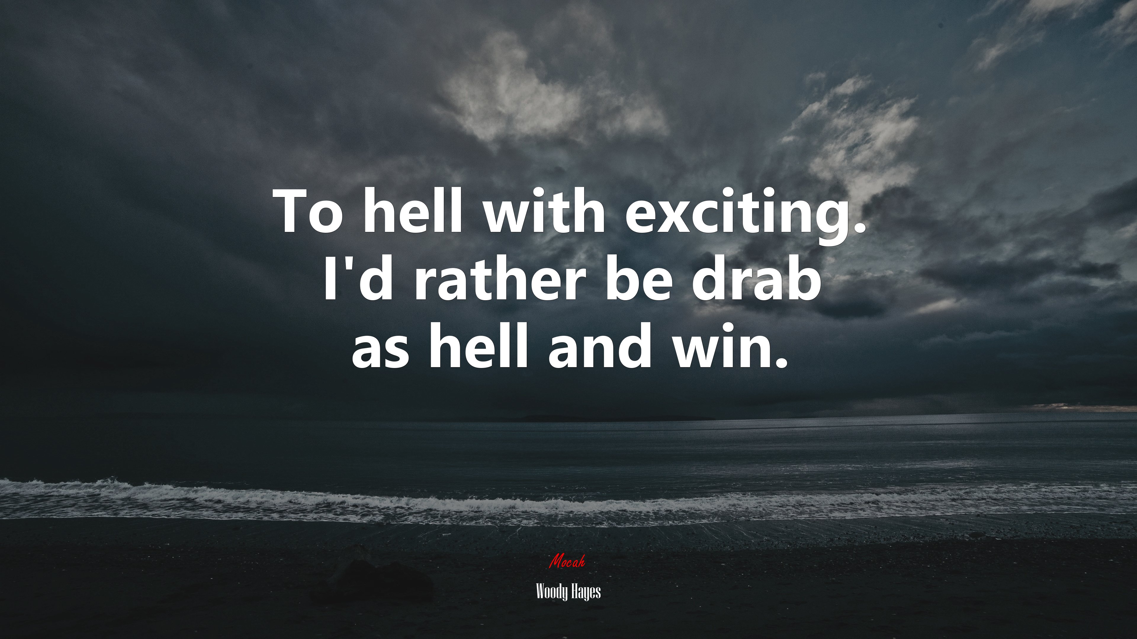 To hell with exciting. I’d rather be drab as hell and win. | Woody Hayes quote HD Wallpaper