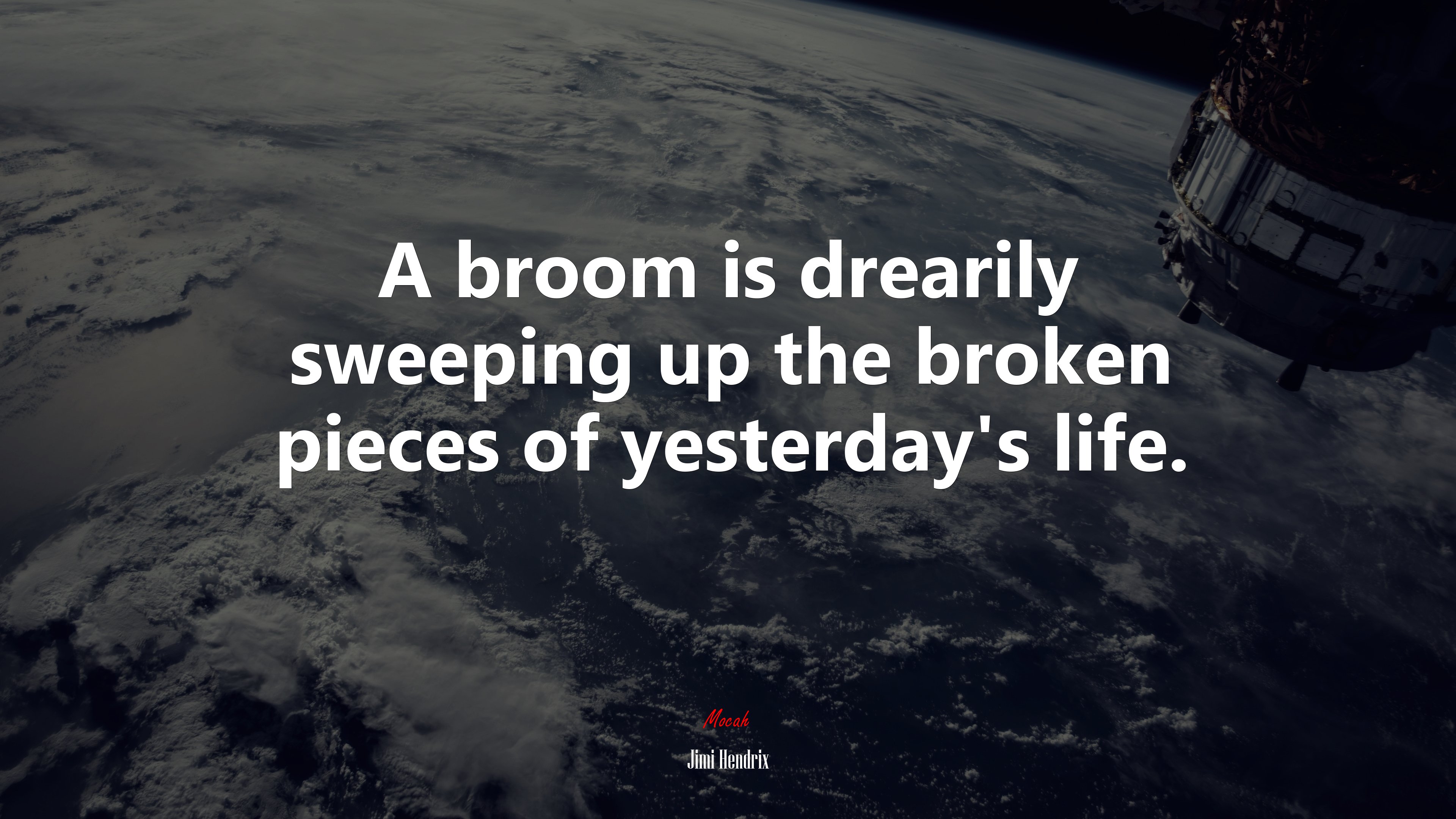A broom is drearily sweeping up the broken pieces of yesterday’s life. | Jimi Hendrix quote HD Wallpaper