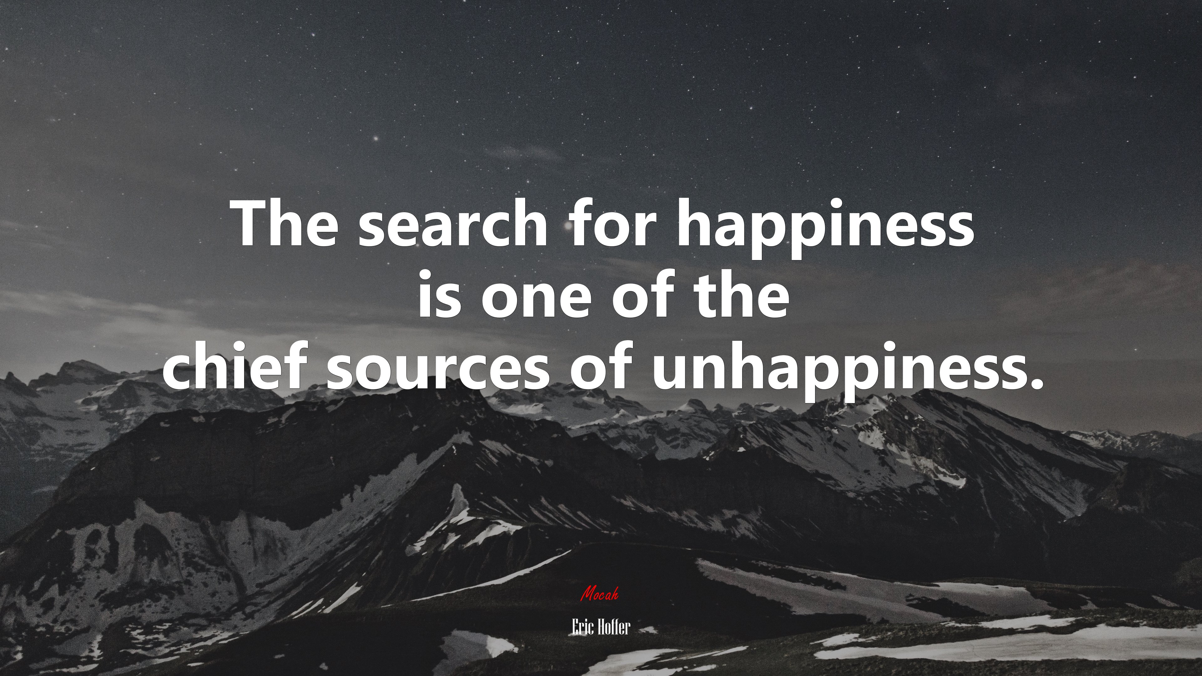 The search for happiness is one of the chief sources of unhappiness. | Eric Hoffer quote HD Wallpaper