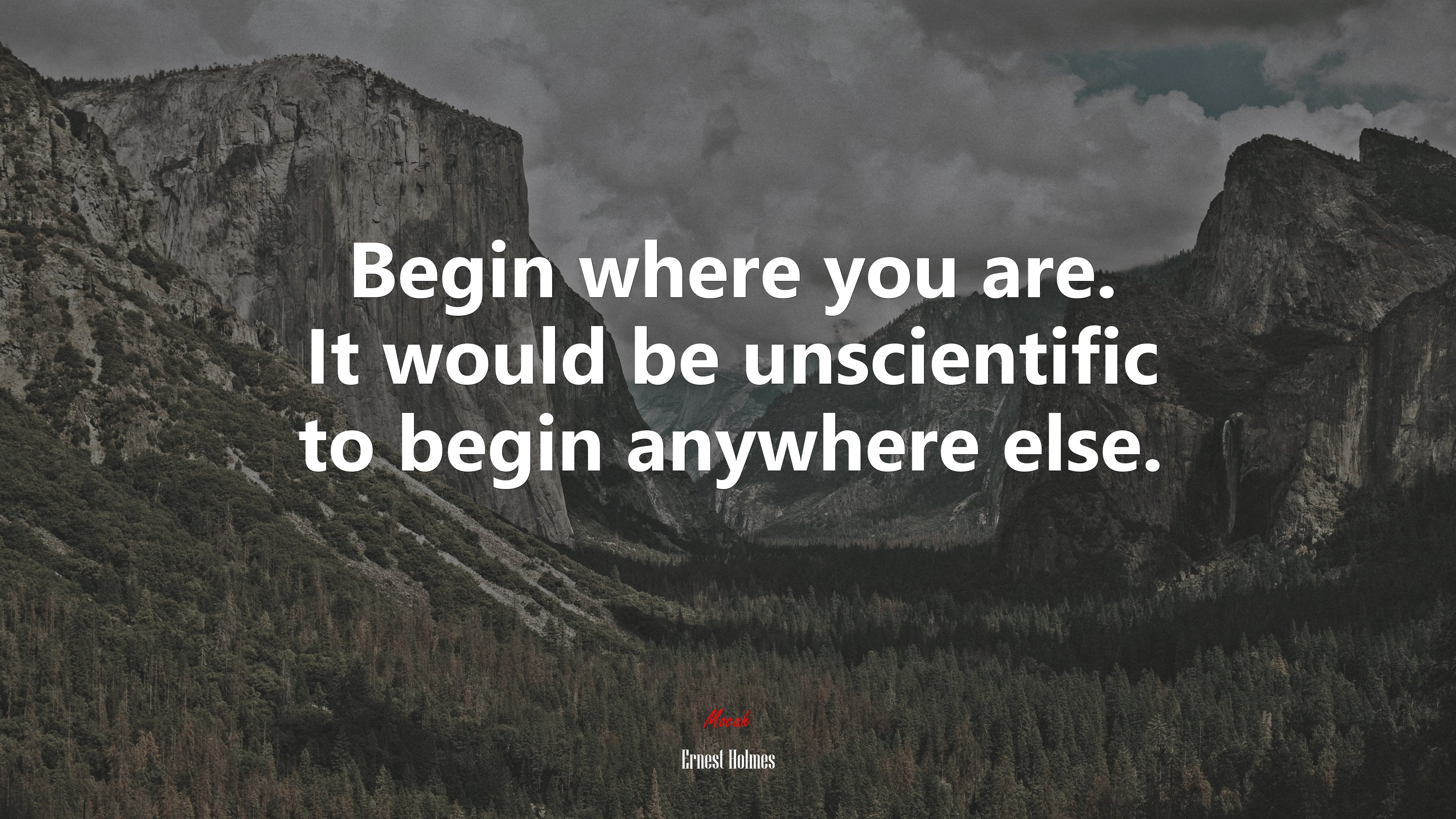 Begin where you are. It would be unscientific to begin anywhere else. | Ernest Holmes quote HD Wallpaper