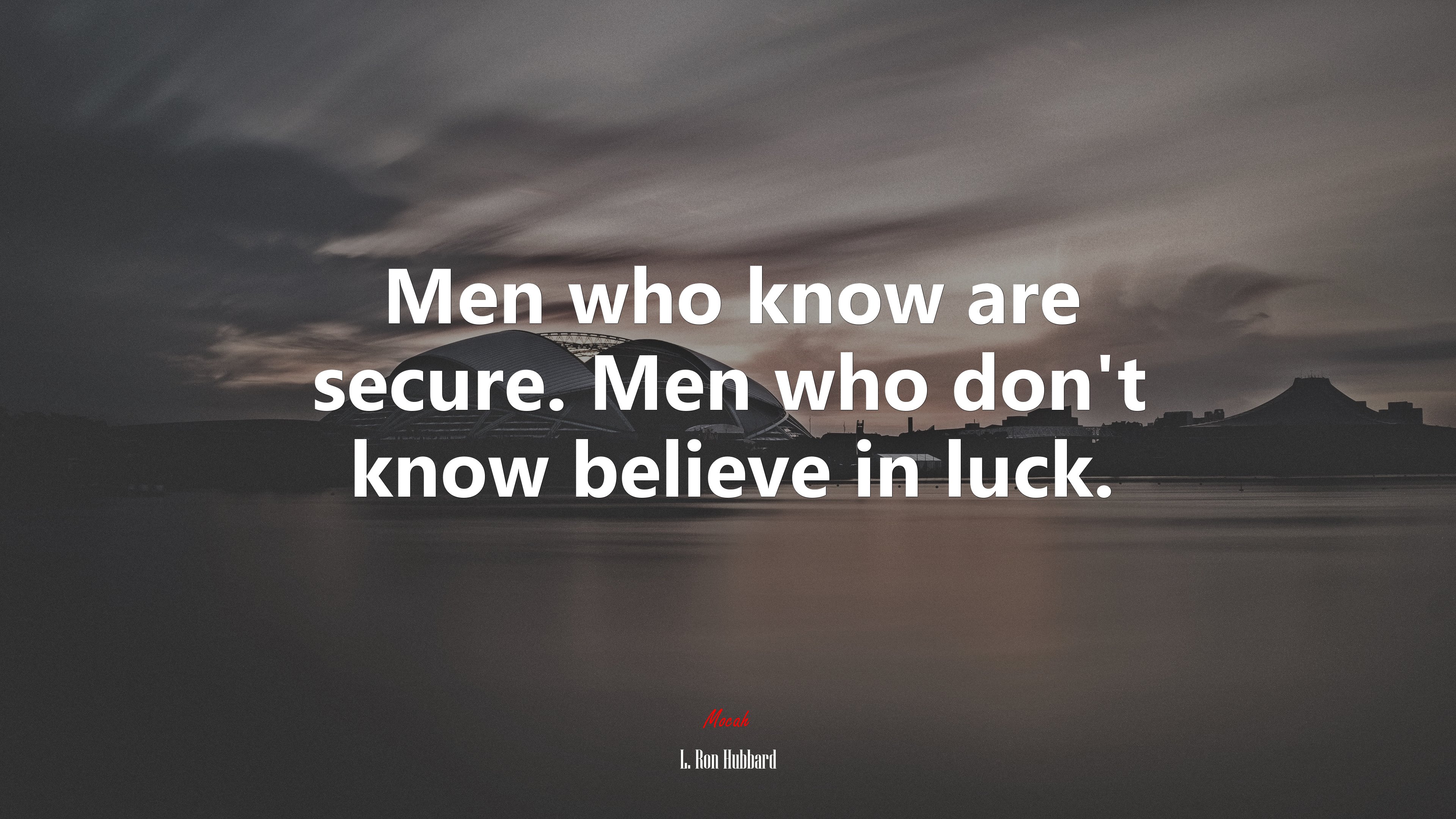 Men who know are secure. Men who don’t know believe in luck. | L. Ron Hubbard quote HD Wallpaper