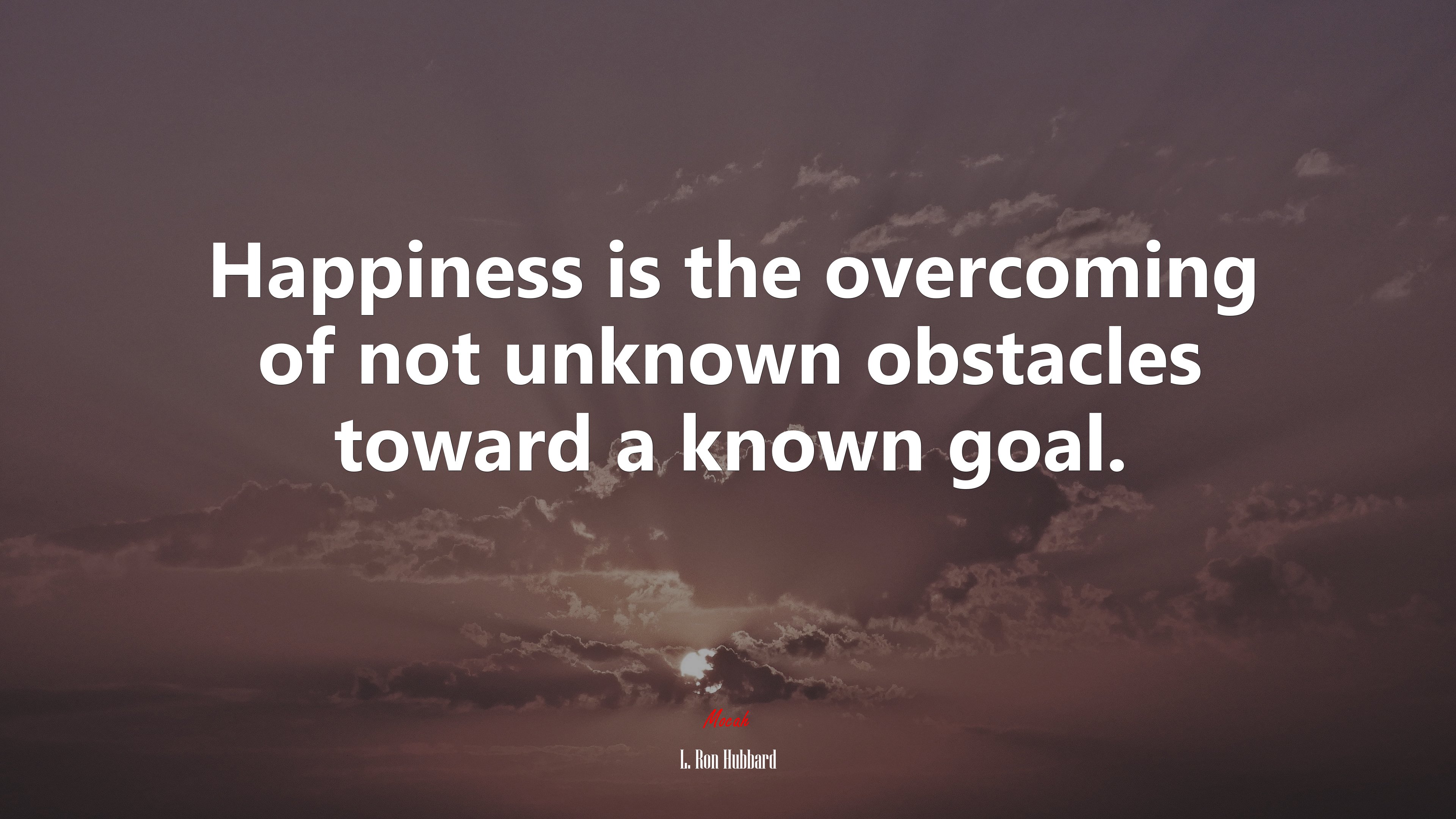Happiness is the overcoming of not unknown obstacles toward a known goal. | L. Ron Hubbard quote HD Wallpaper