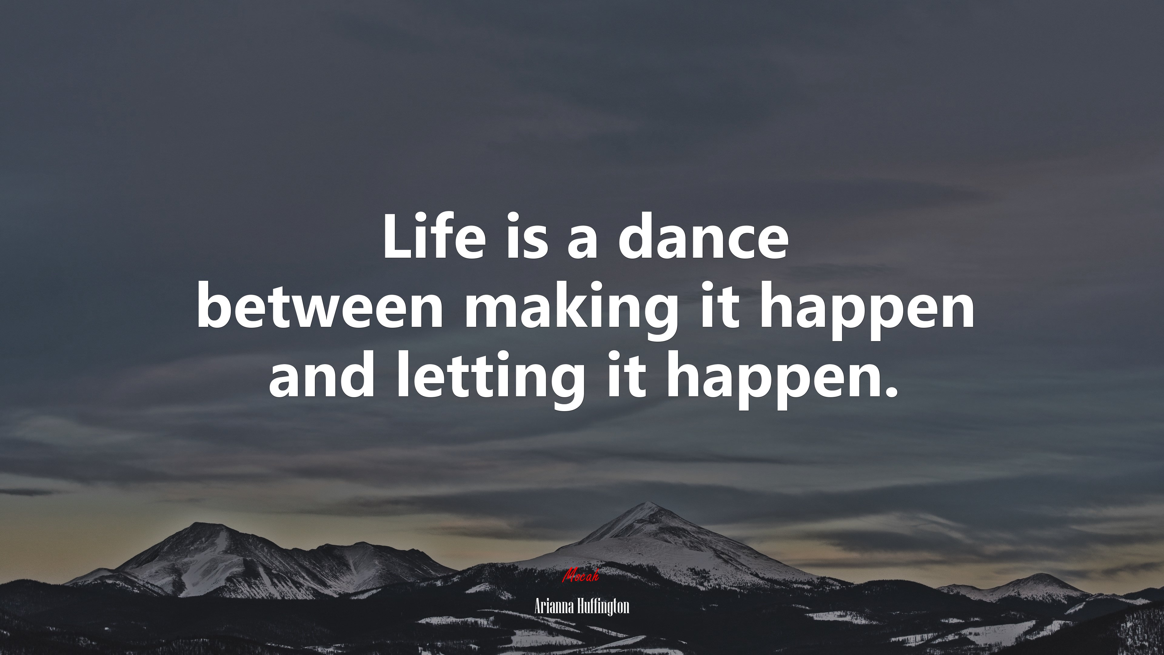 Life is a dance between making it happen and letting it happen. | Arianna Huffington quote HD Wallpaper