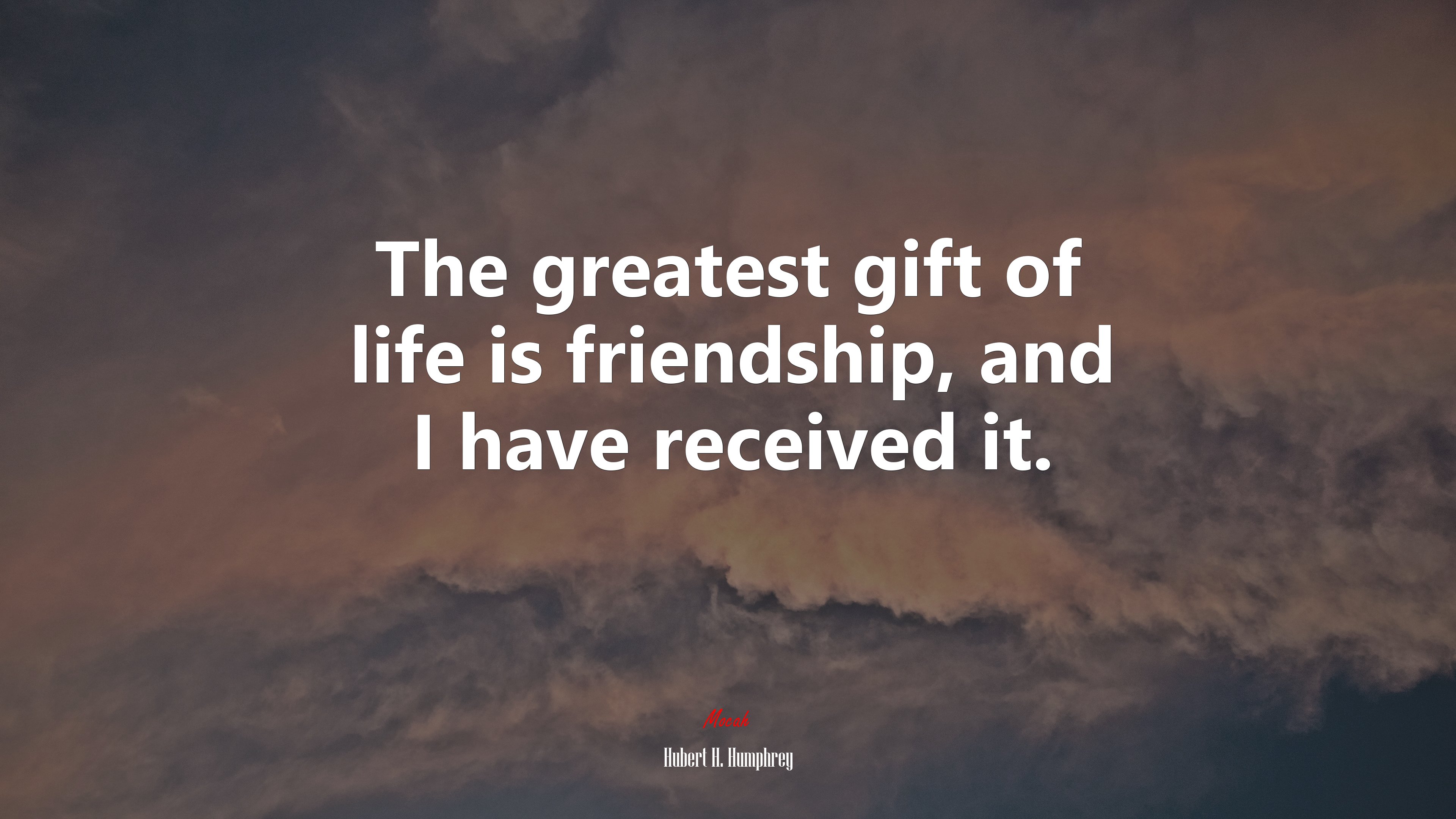 The greatest gift of life is friendship, and I have received it. | Hubert H. Humphrey quote HD Wallpaper