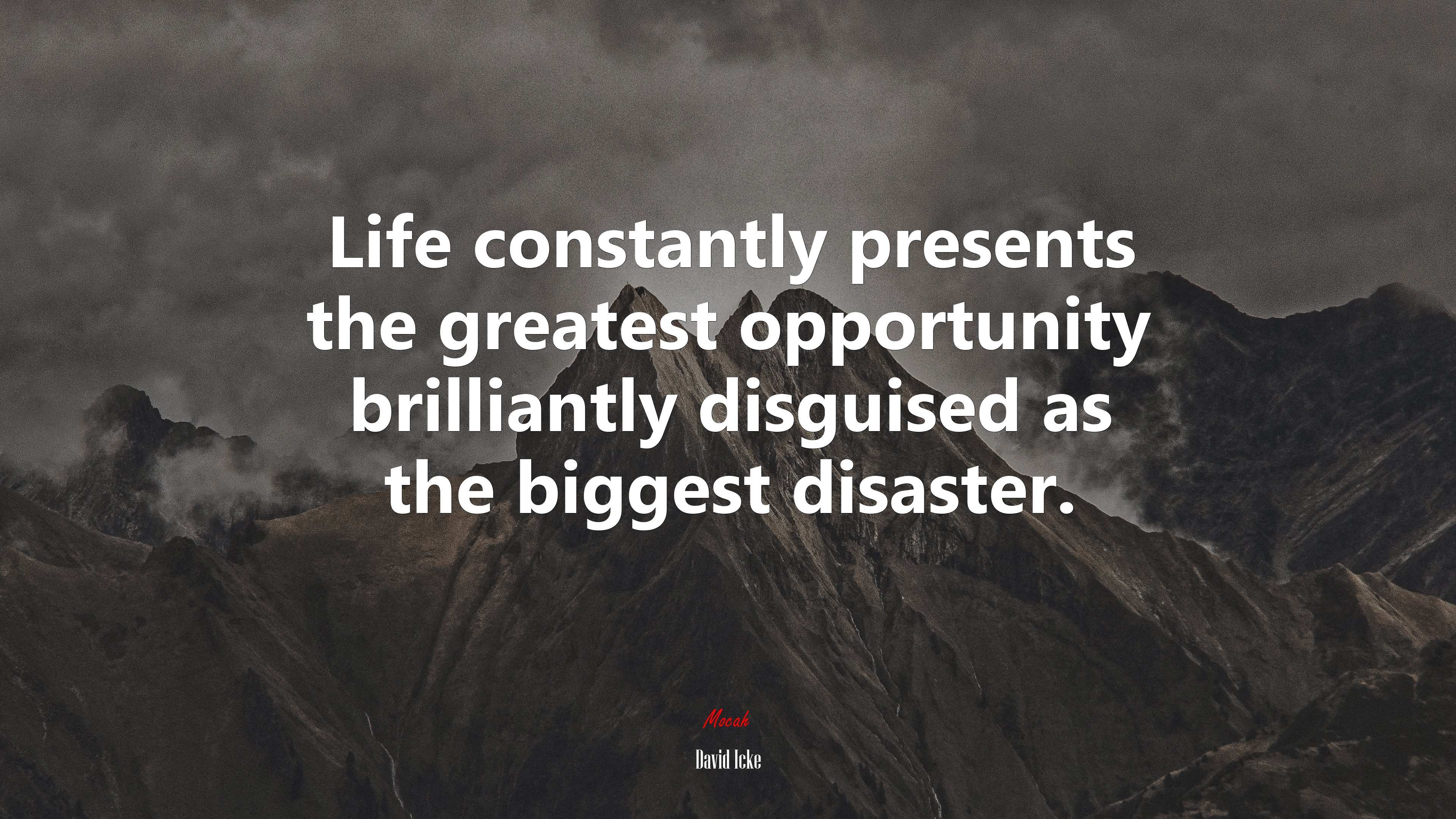 Life constantly presents the greatest opportunity brilliantly disguised as the biggest disaster. | David Icke quote HD Wallpaper