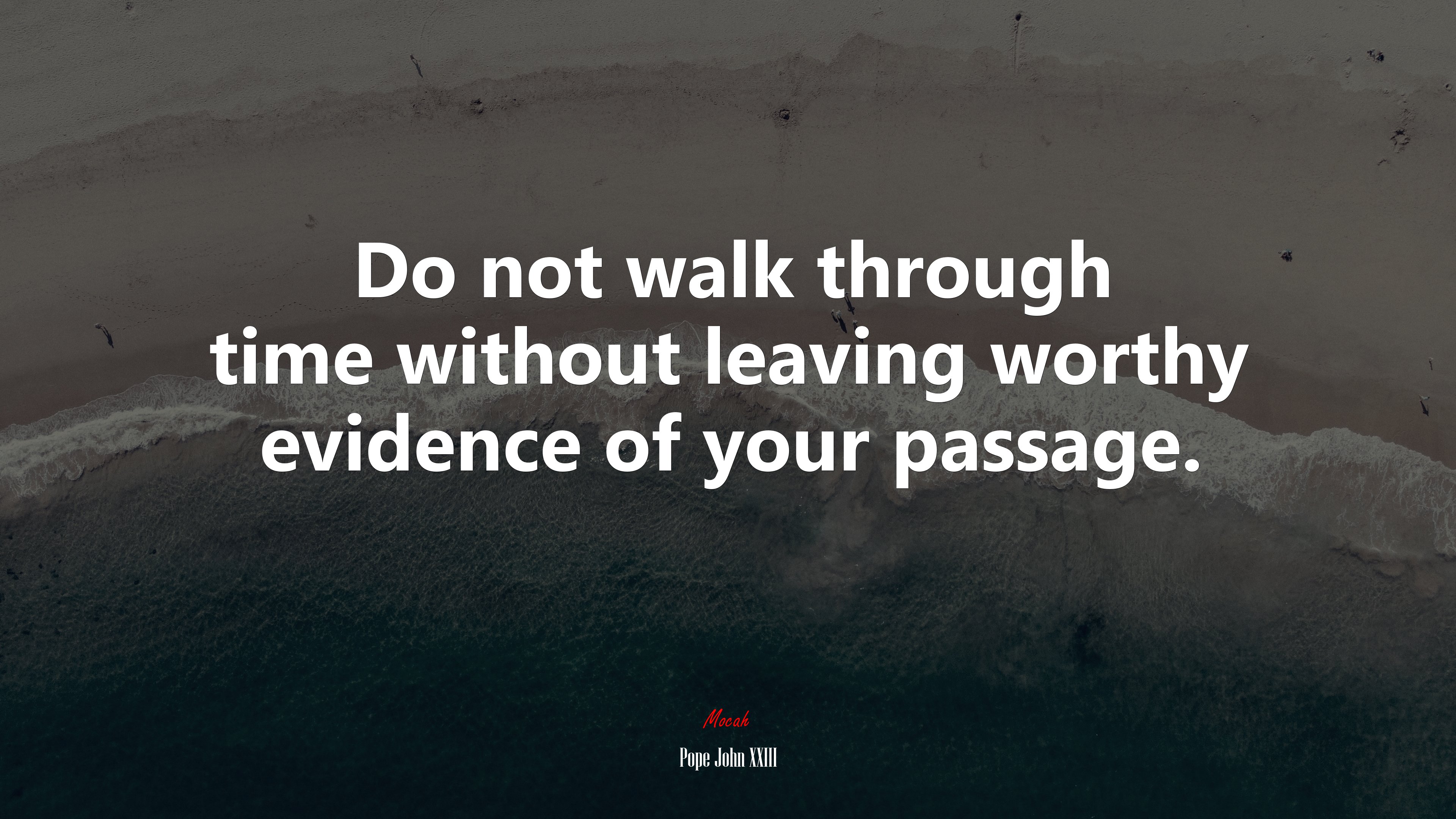 Do not walk through time without leaving worthy evidence of your passage. | Pope John XXIII quote HD Wallpaper