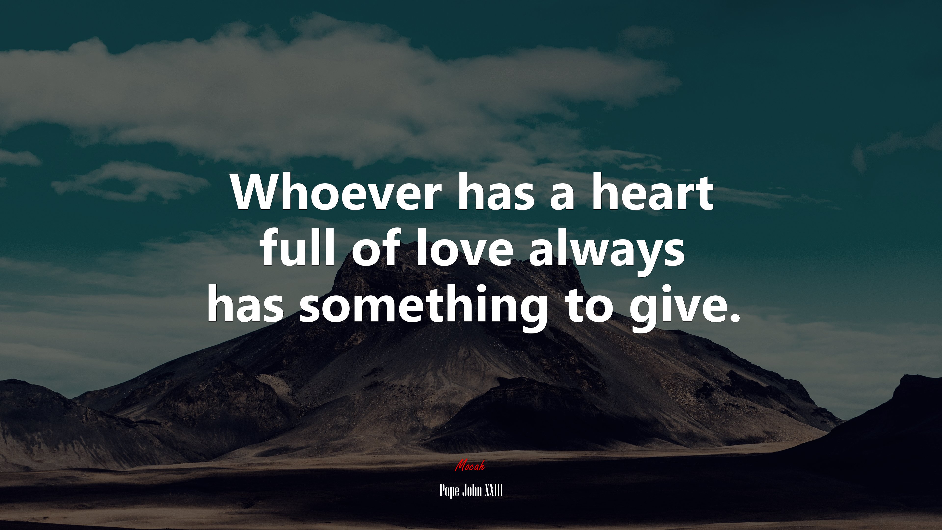Whoever has a heart full of love always has something to give. | Pope John XXIII quote HD Wallpaper