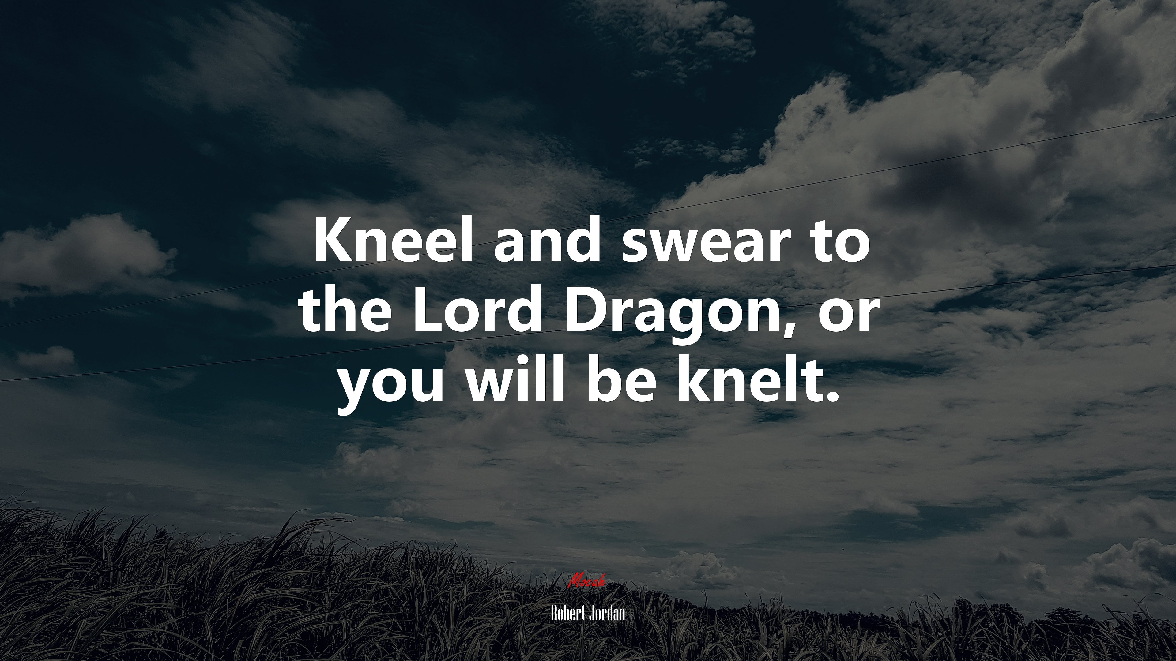 Kneel and swear to the Lord Dragon, or you will be knelt. | Robert Jordan quote HD Wallpaper
