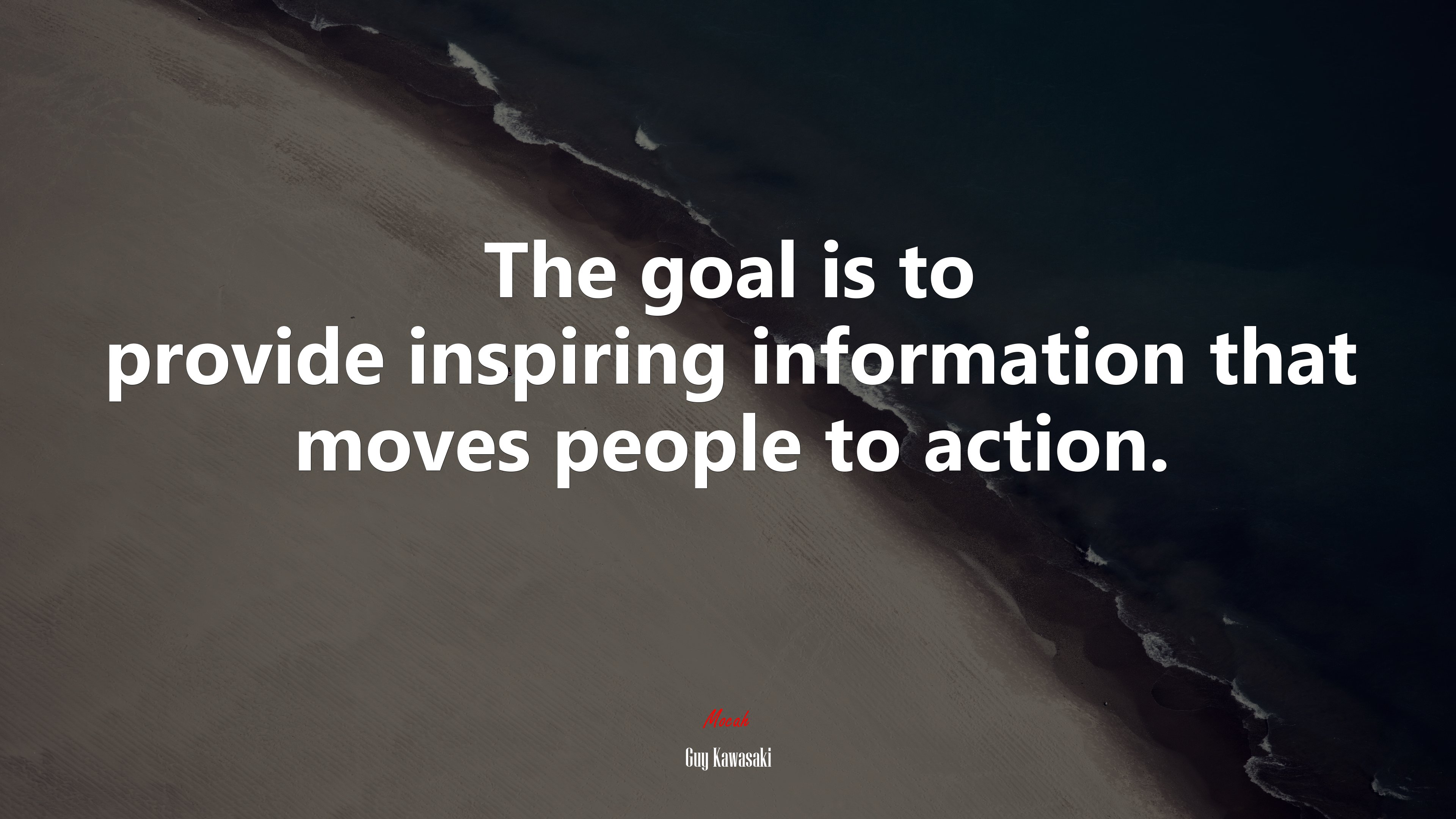 The goal is to provide inspiring information that moves people to action. | Guy Kawasaki quote HD Wallpaper