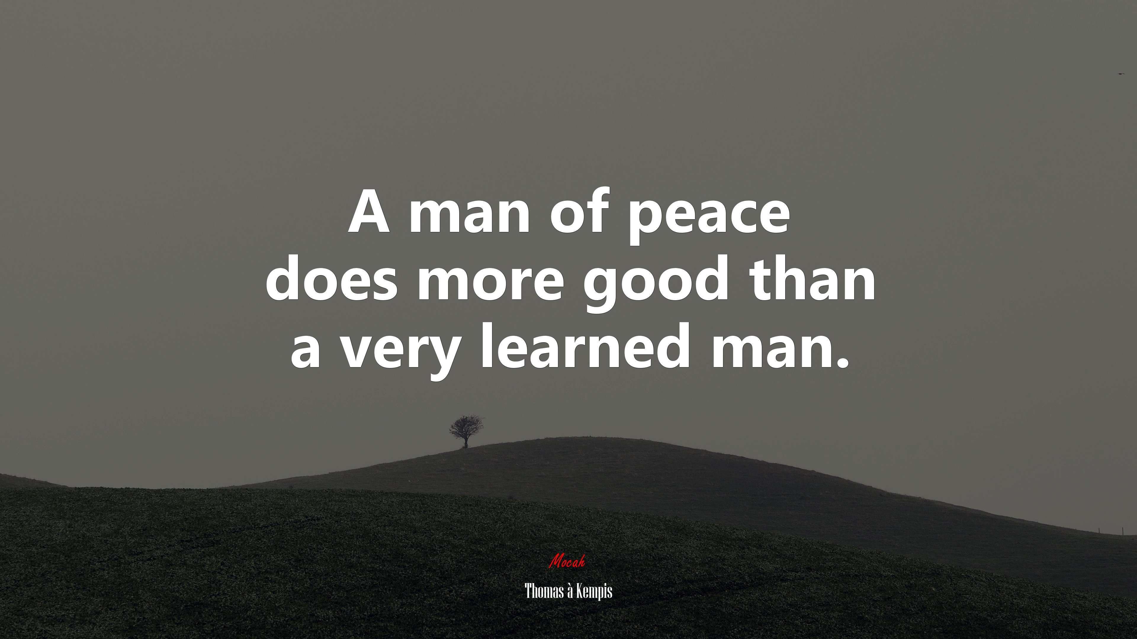 A man of peace does more good than a very learned man. | Thomas à Kempis quote HD Wallpaper
