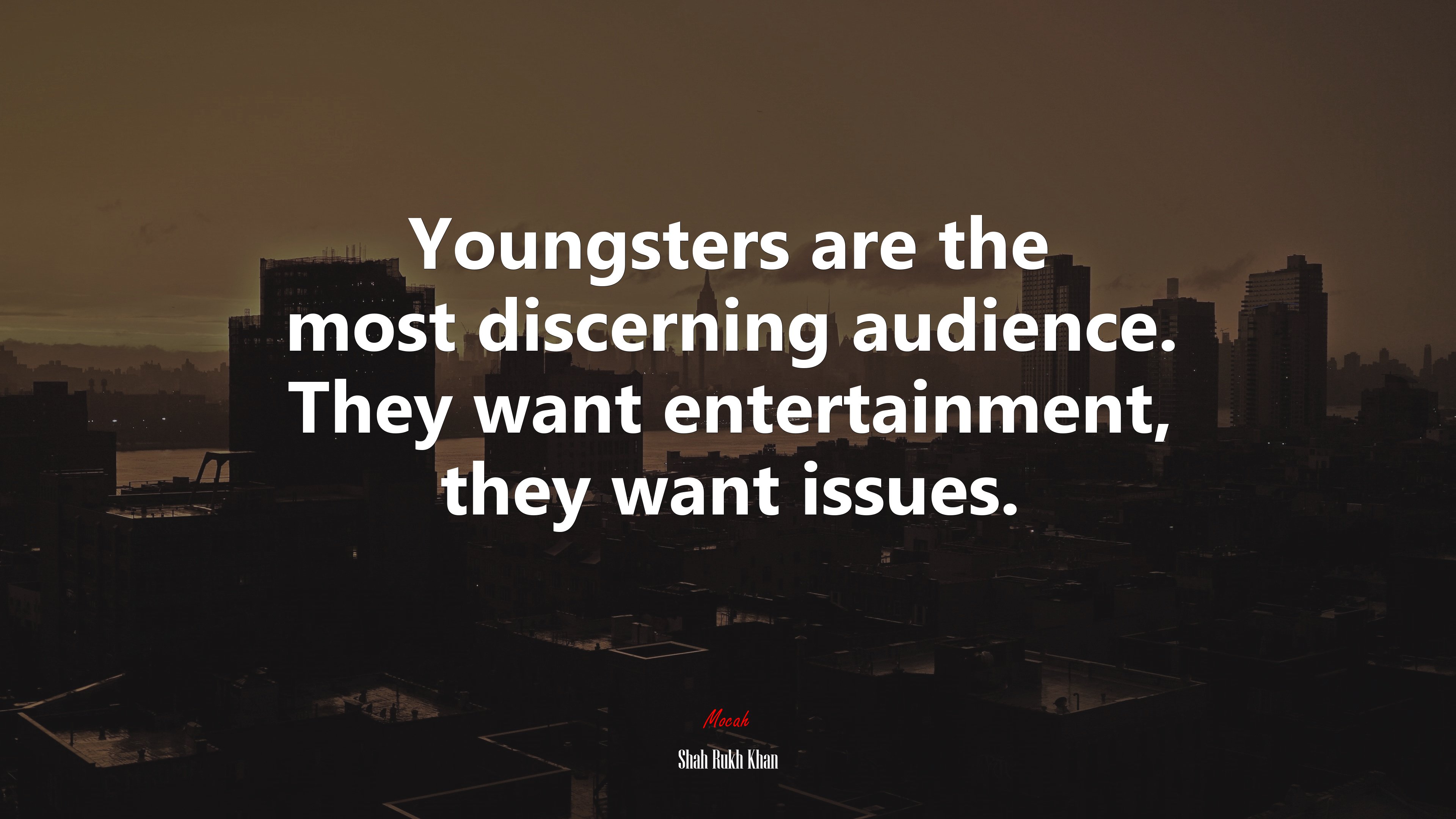 Youngsters are the most discerning audience. They want entertainment, they want issues. | Shah Rukh Khan quote HD Wallpaper