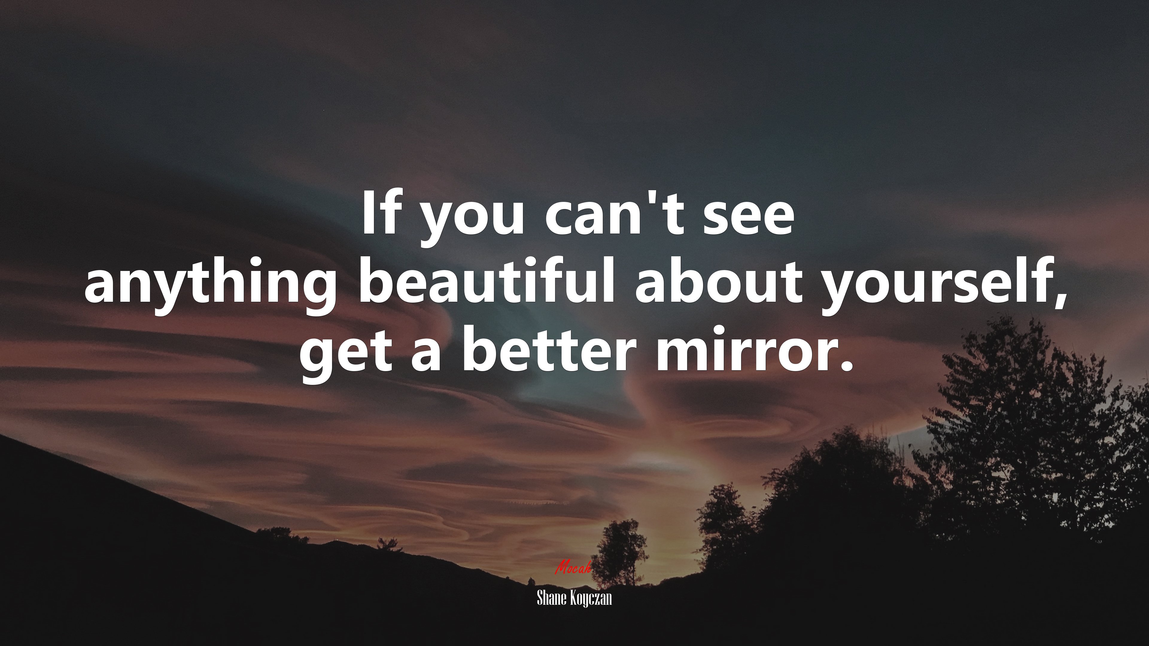 If you can’t see anything beautiful about yourself, get a better mirror. | Shane Koyczan quote HD Wallpaper