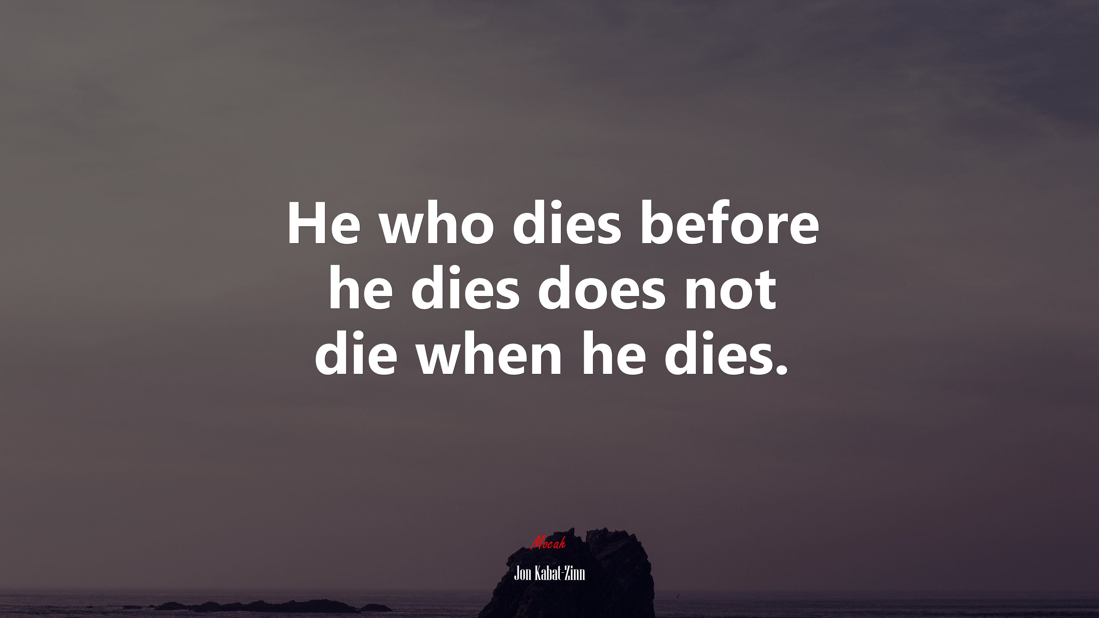 He who dies before he dies does not die when he dies. | Jon Kabat-Zinn quote HD Wallpaper