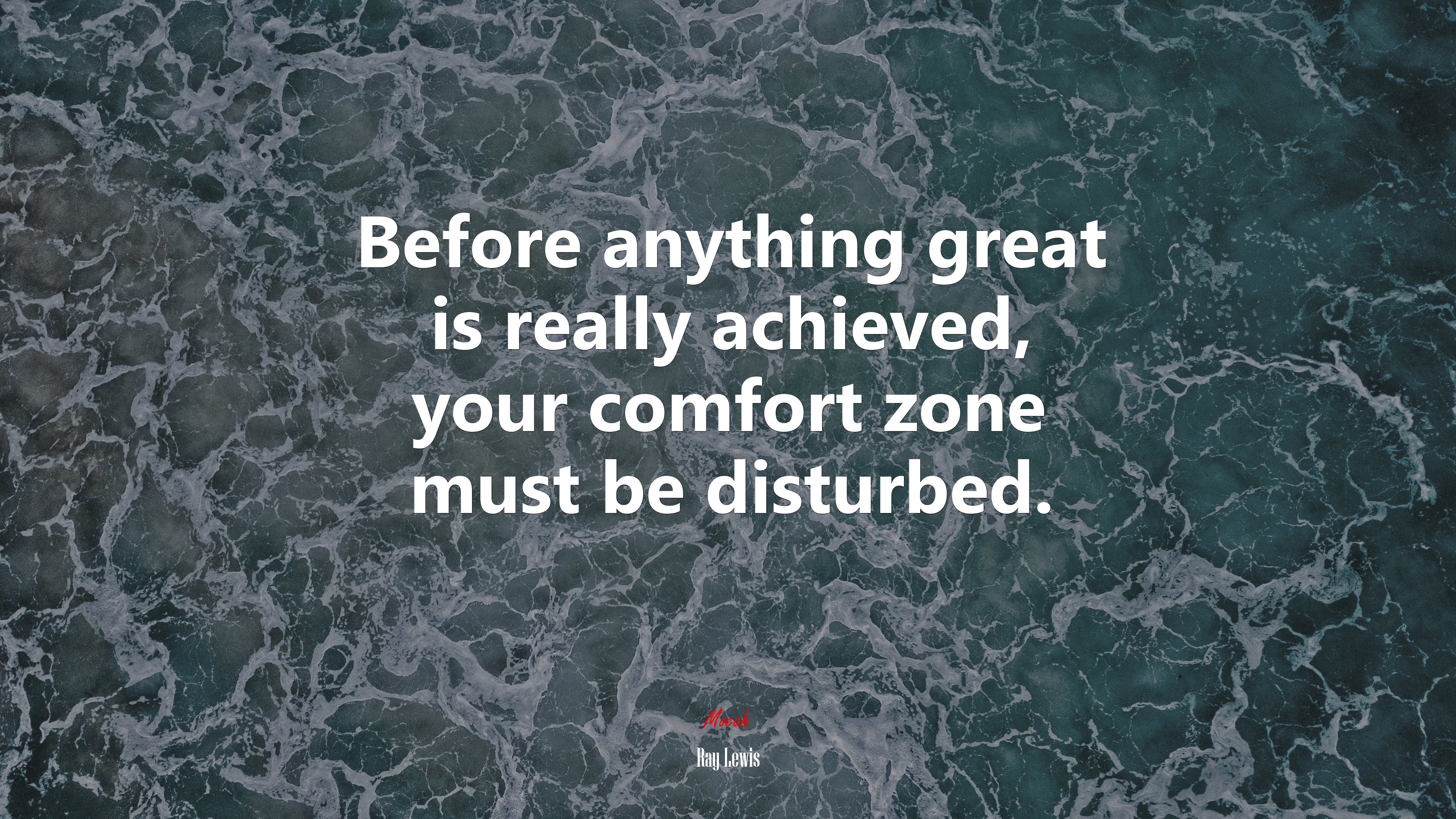Before anything great is really achieved, your comfort zone must be disturbed. | Ray Lewis quote HD Wallpaper
